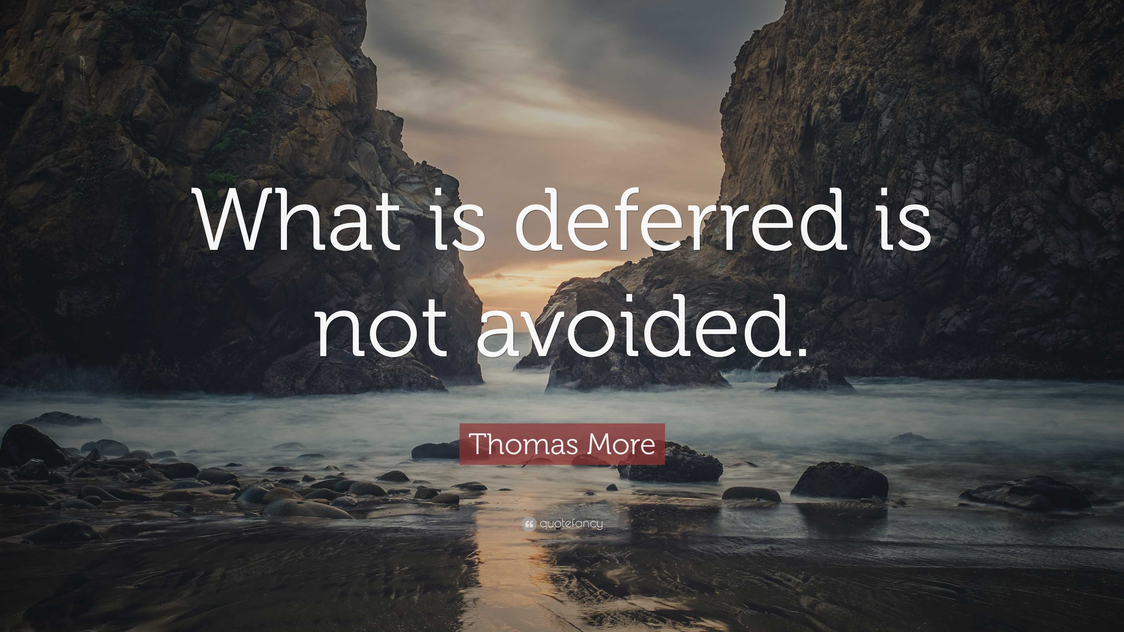 thomas-more-quote-what-is-deferred-is-not-avoided