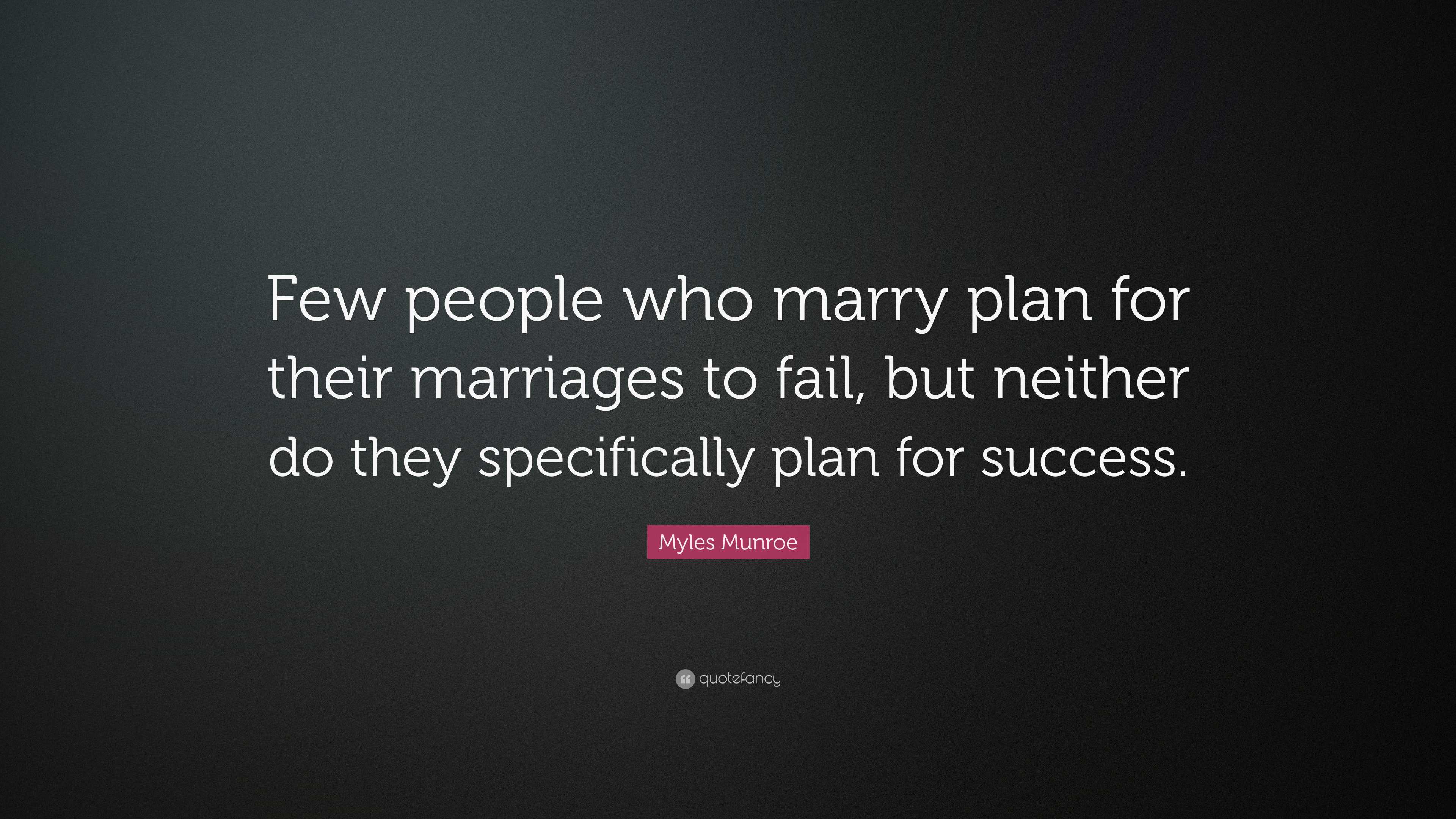 Myles Munroe Quote: “Few people who marry plan for their marriages to ...