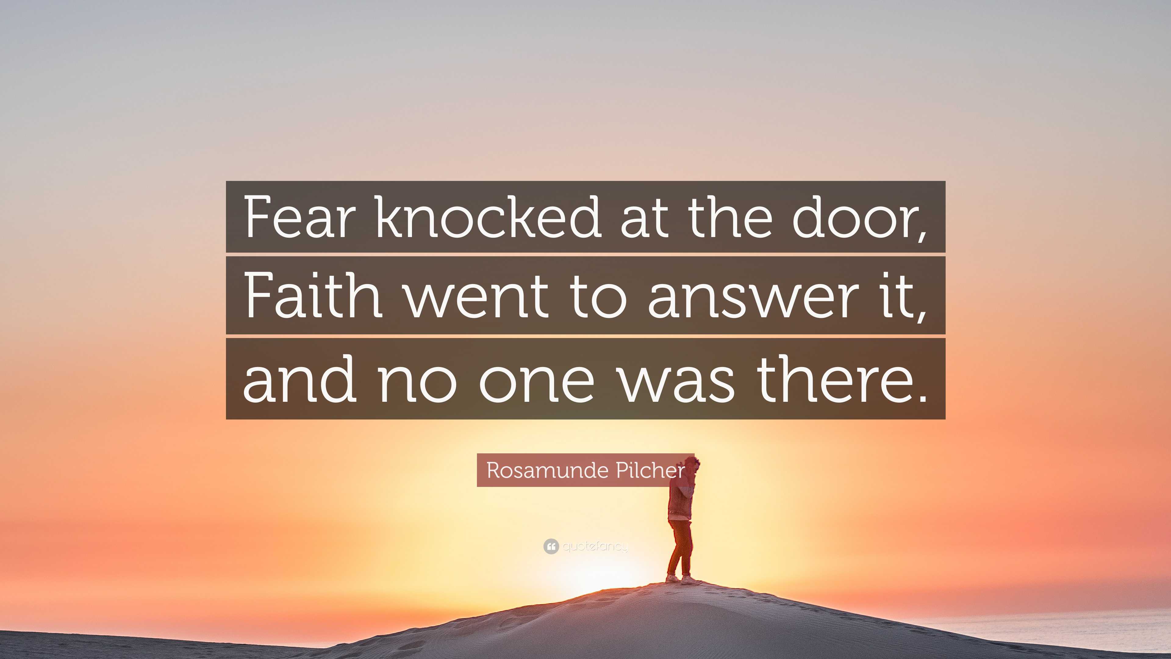 Rosamunde Pilcher Quote: “Fear knocked at the door, Faith went to ...