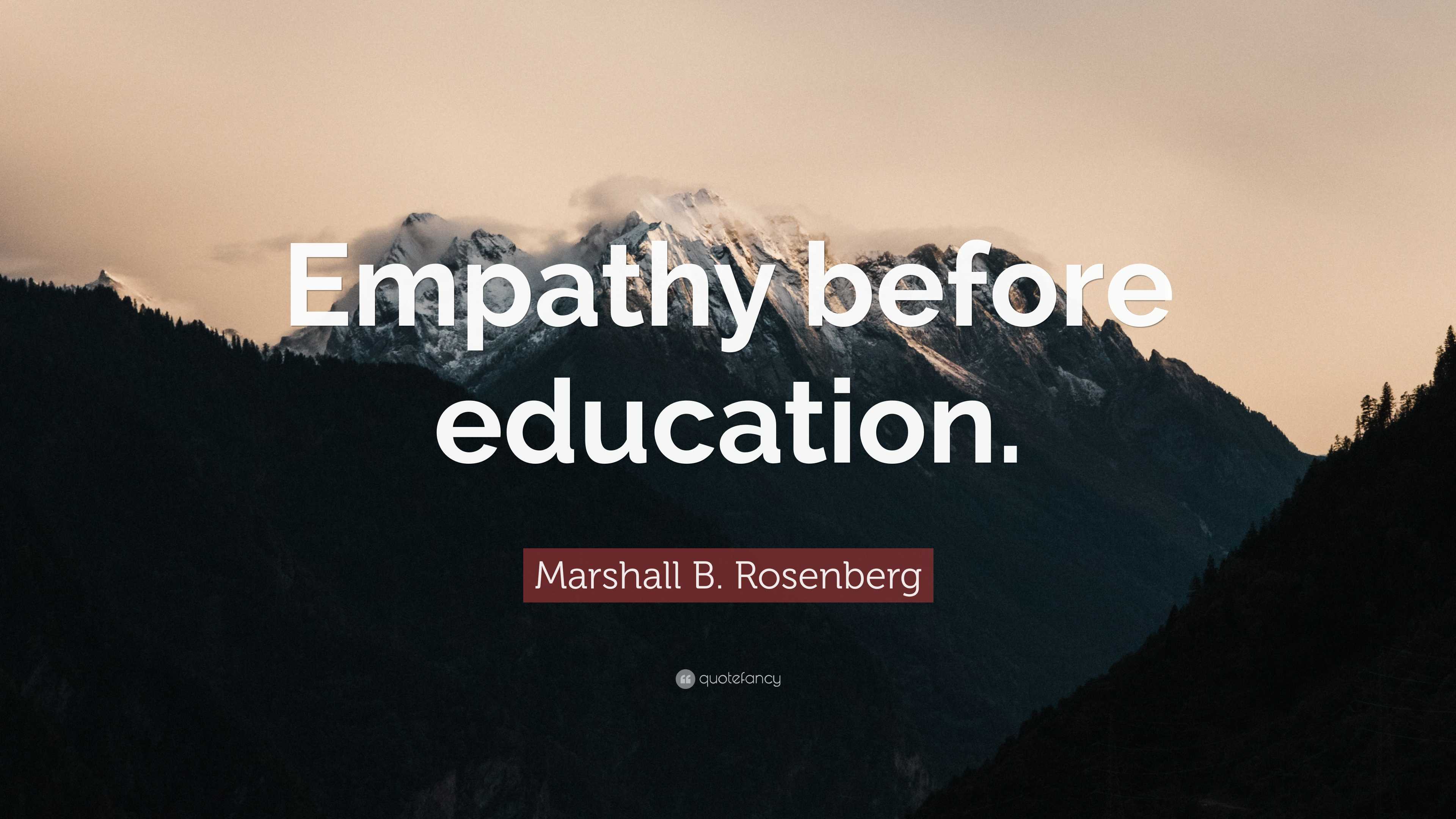 Marshall B. Rosenberg Quote: “Empathy Before Education.”