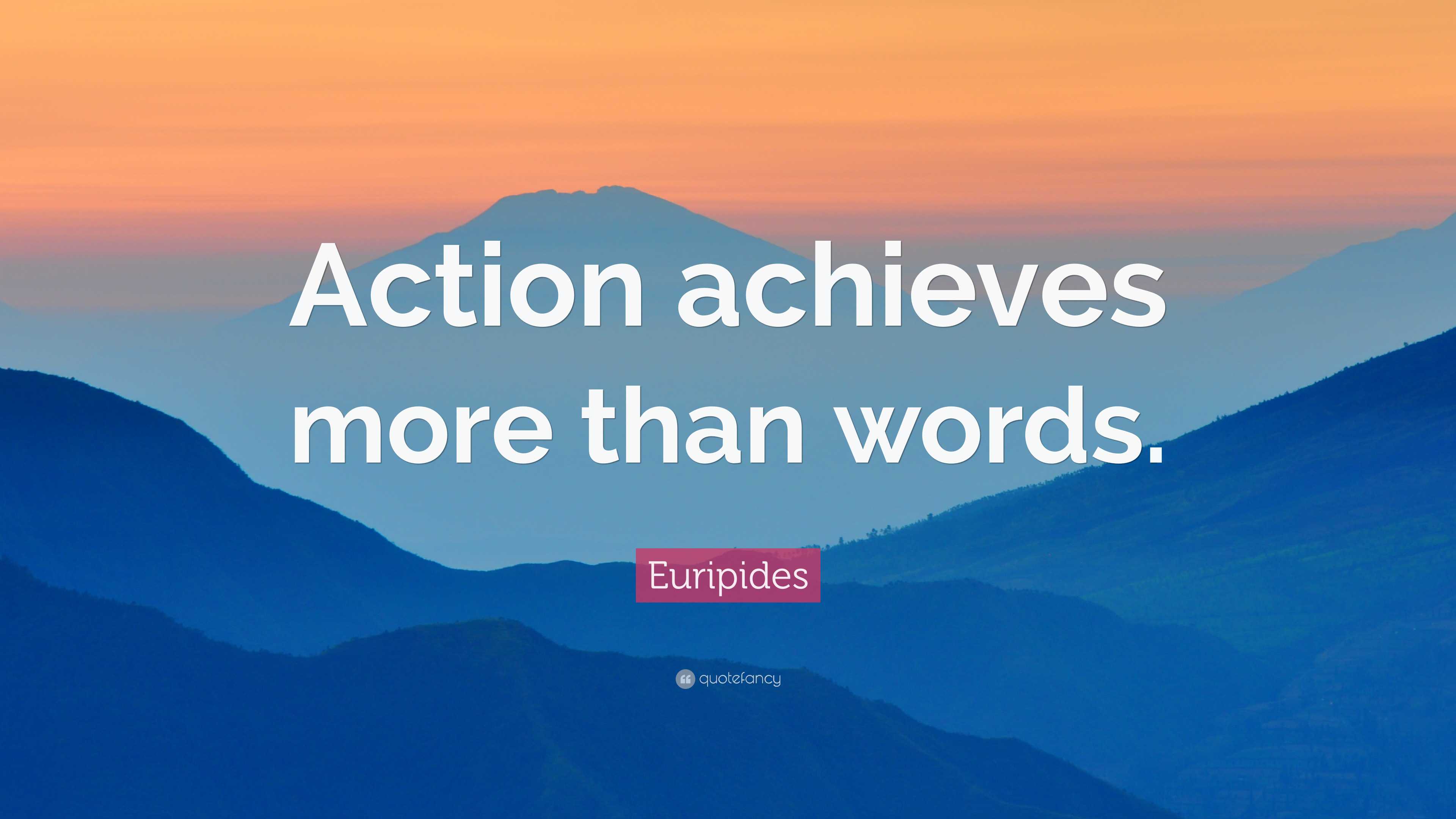 Euripides Quote: “Action achieves more than words.”