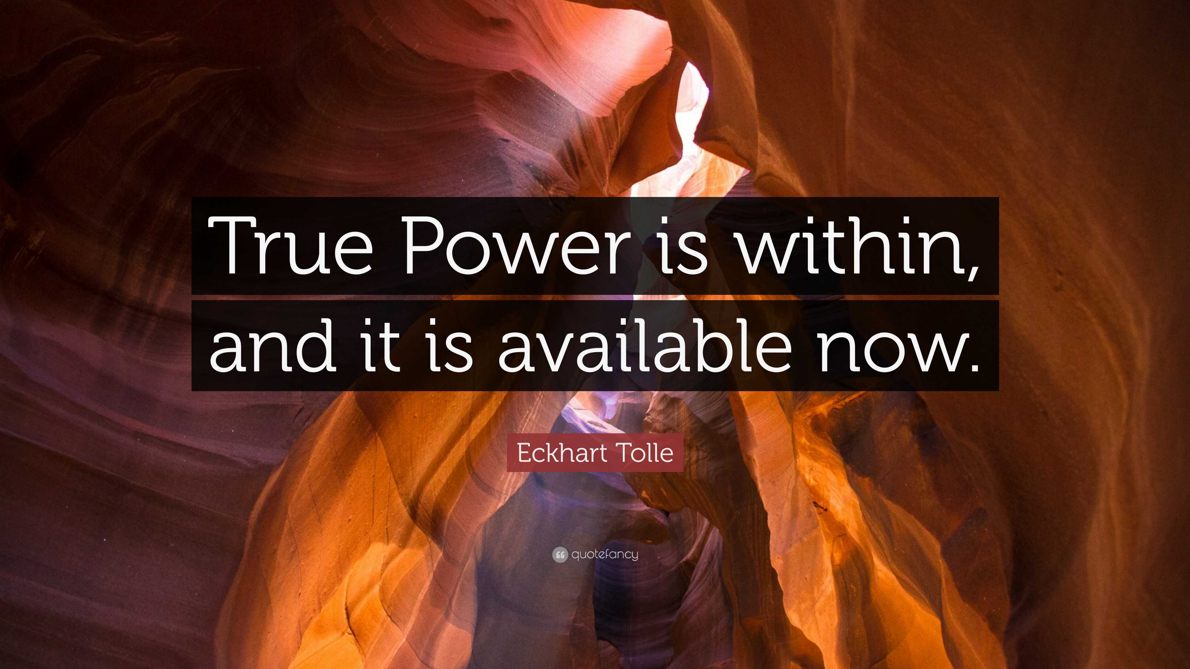 Eckhart Tolle Quote: “True Power is within, and it is available now.”