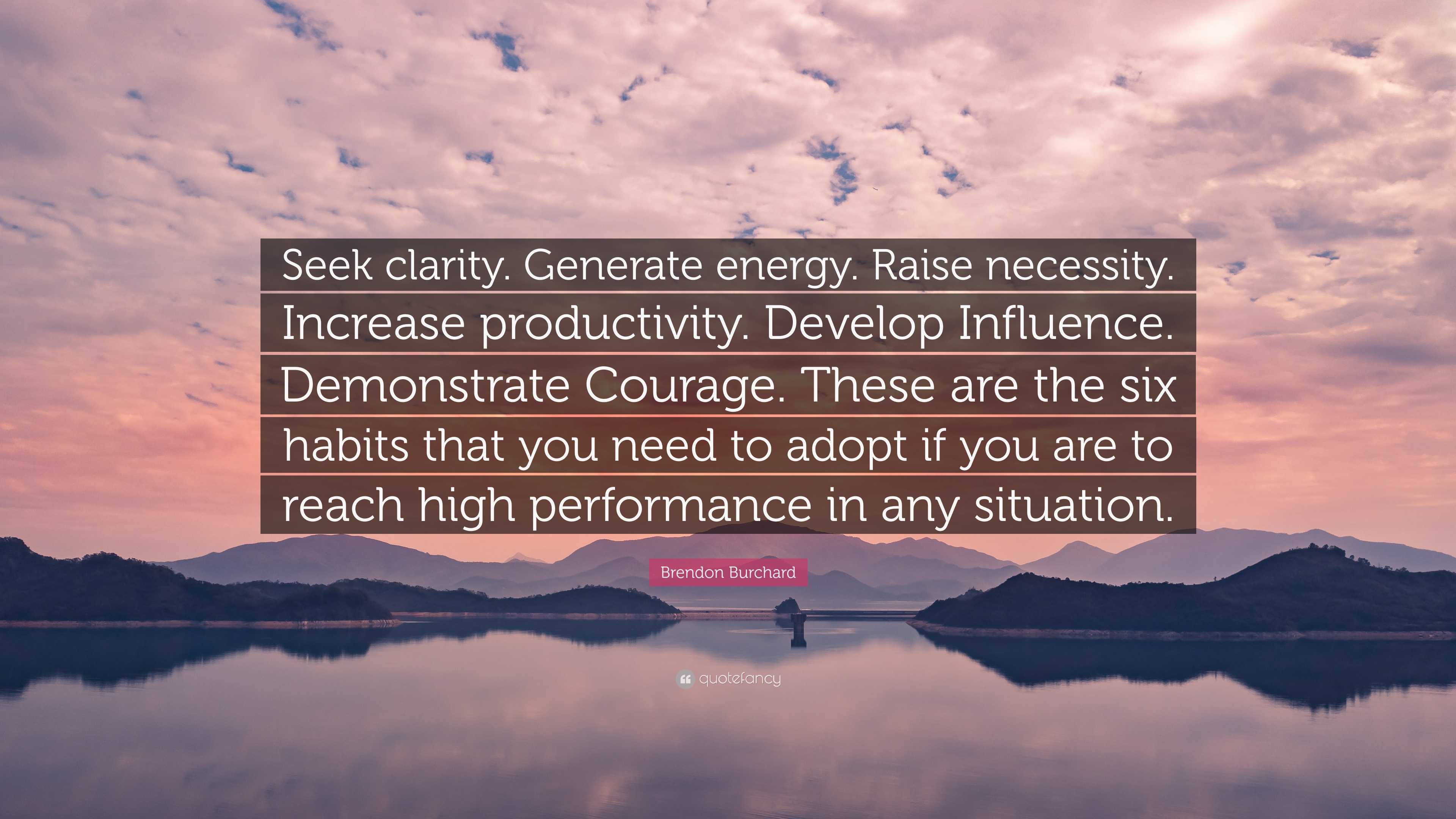 Brendon Burchard Quote: “Seek clarity. Generate energy. Raise necessity ...