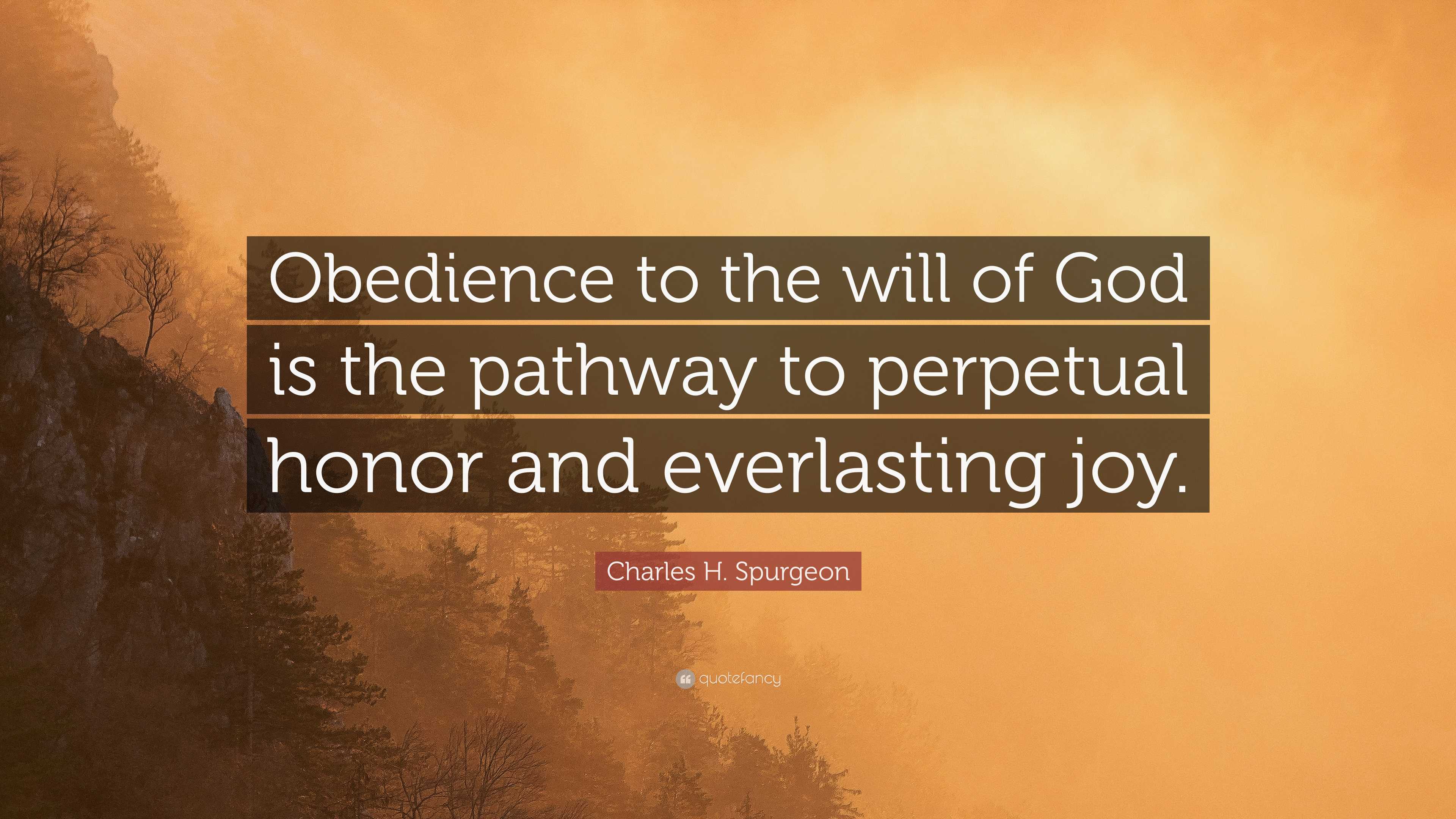 Charles H. Spurgeon Quote: “Obedience to the will of God is the pathway ...