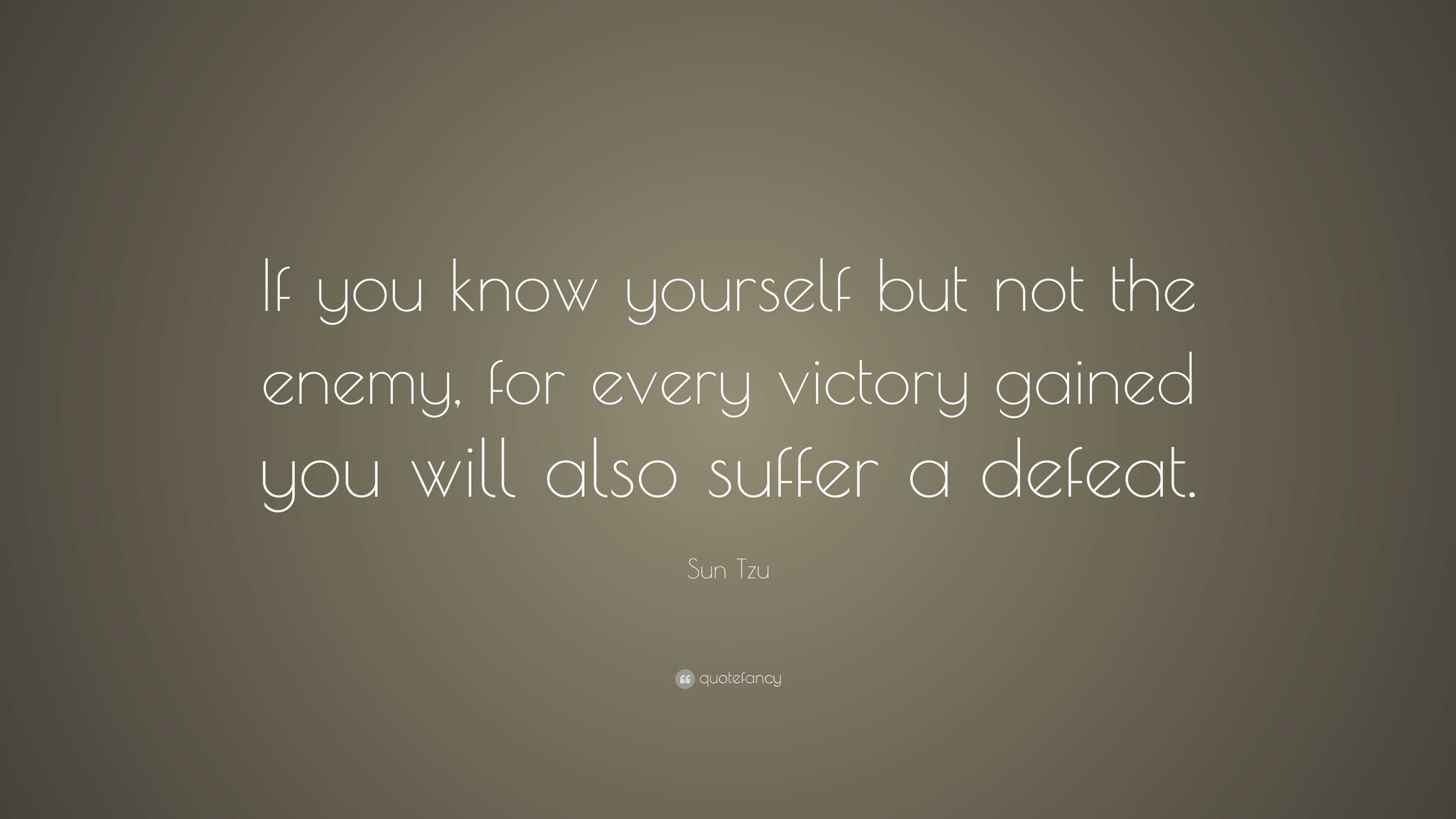 Sun Tzu Quote: “If you know yourself but not the enemy, for every ...