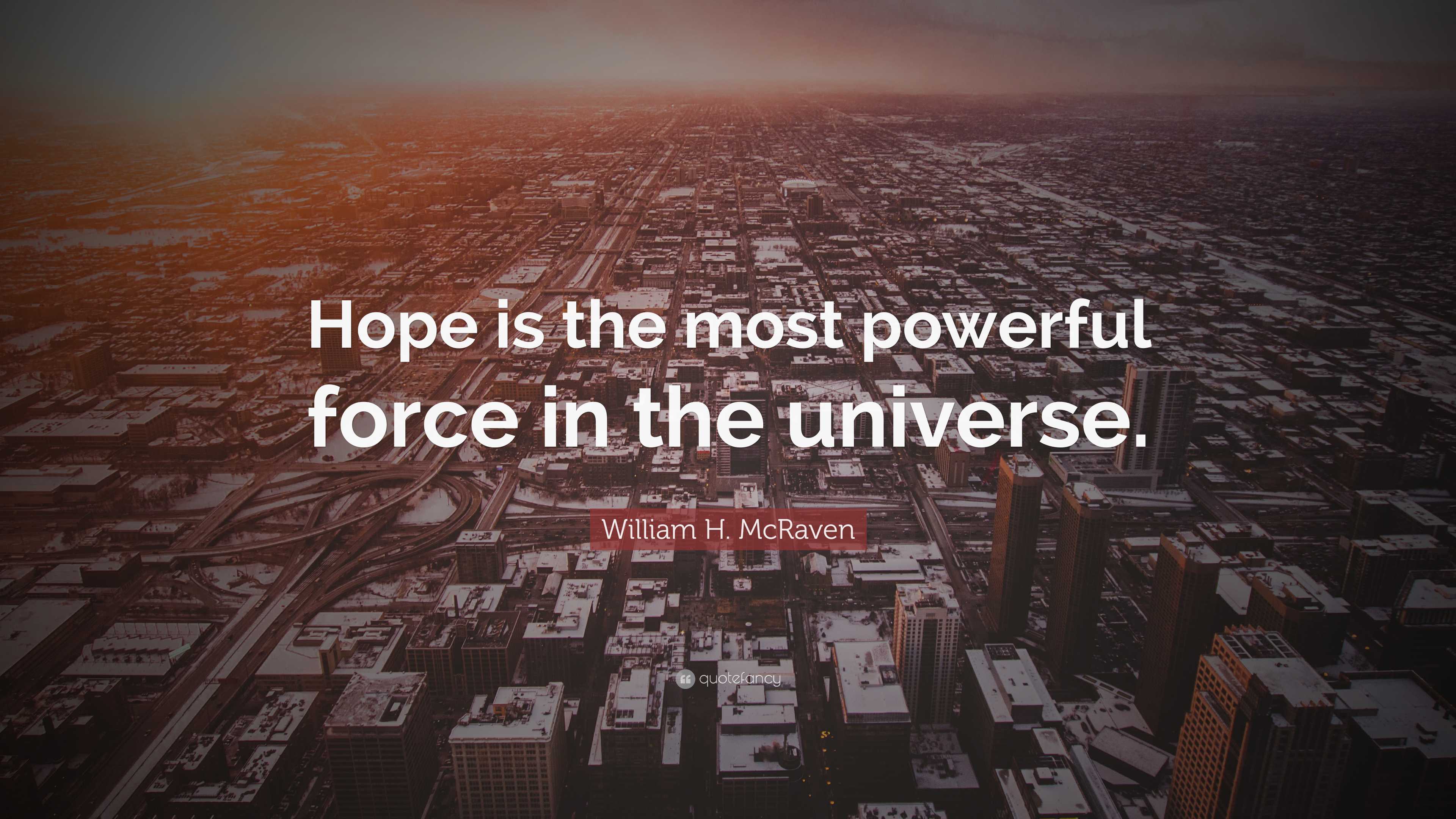 William H. McRaven Quote: “Hope is the most powerful force in the ...