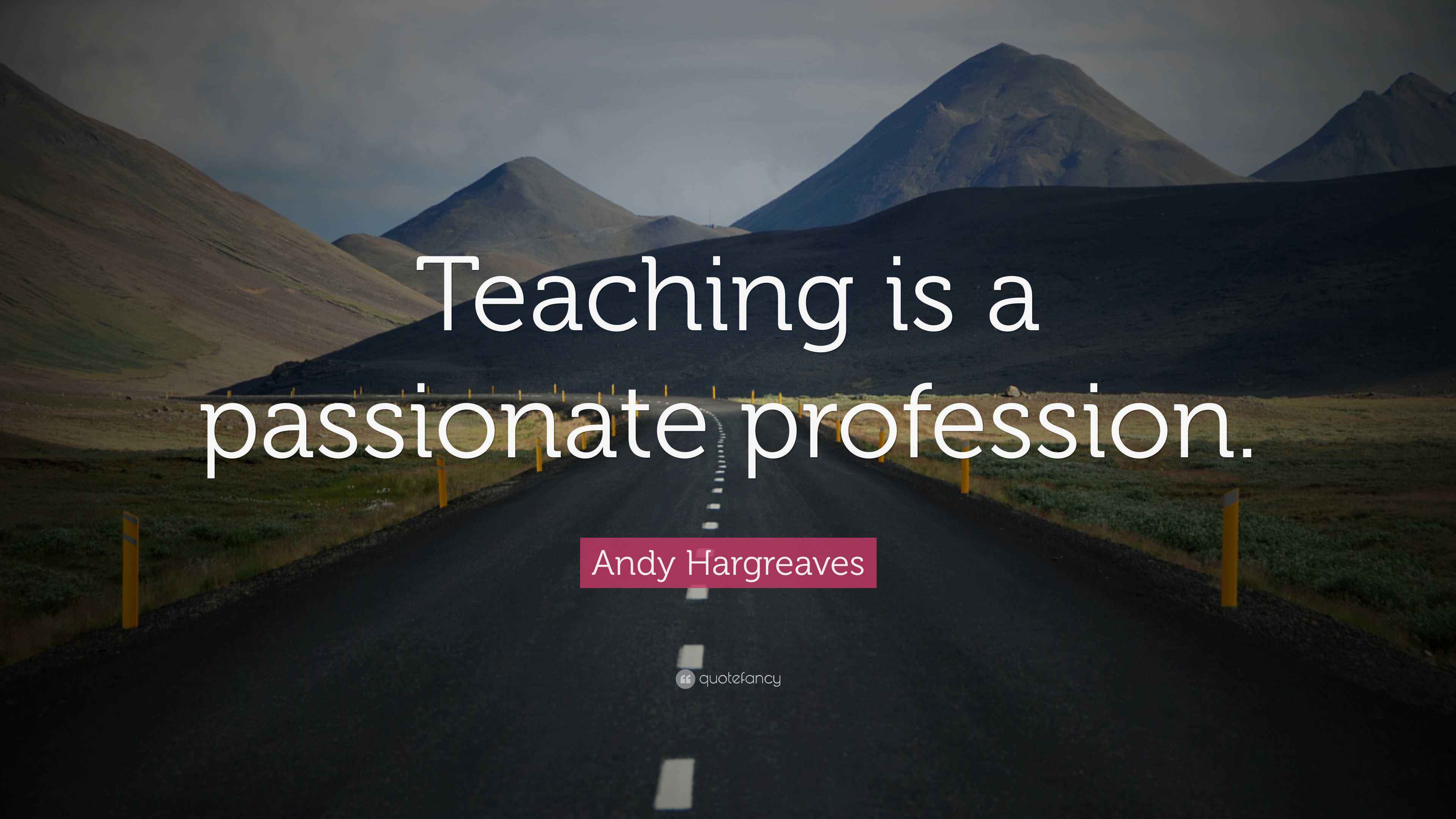 Andy Hargreaves Quote “Teaching is a passionate profession.”