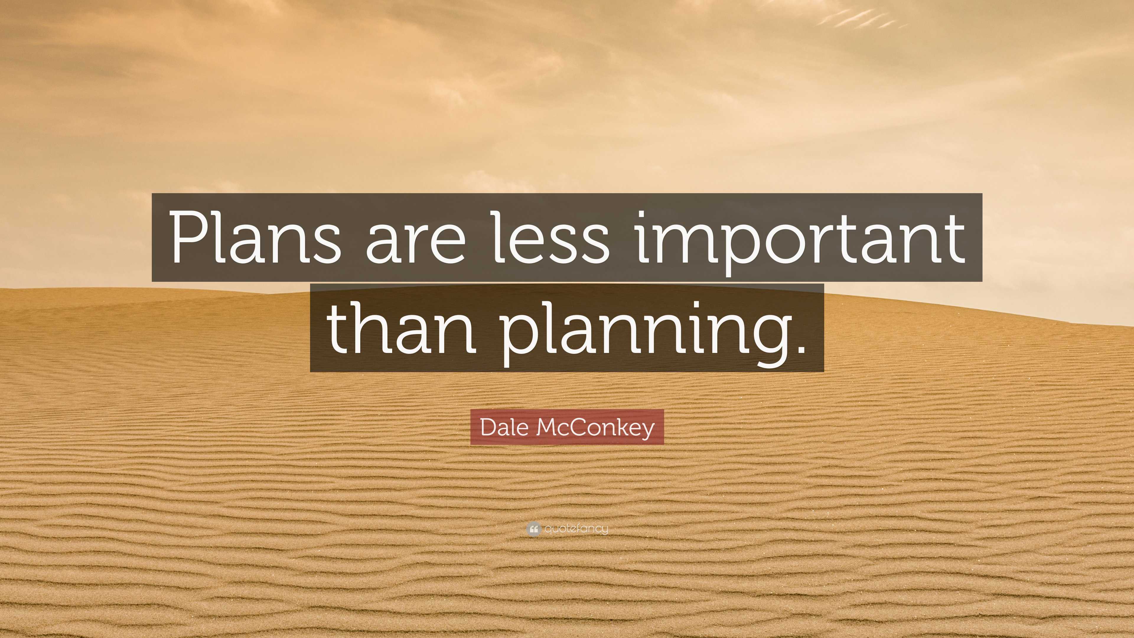 Dale McConkey Quote: “Plans are less important than planning.”