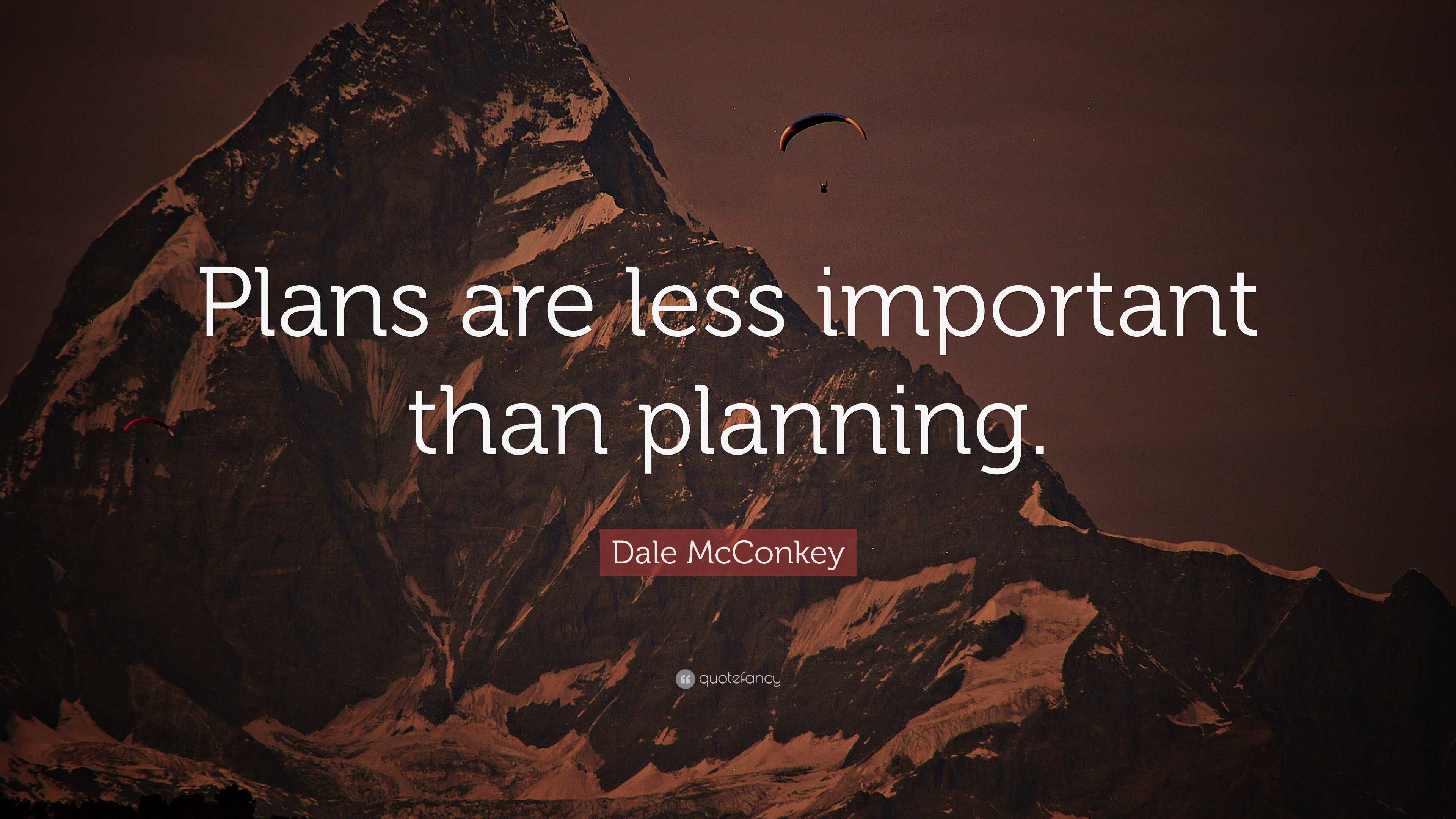 Dale Mcconkey Quote: “plans Are Less Important Than Planning.”