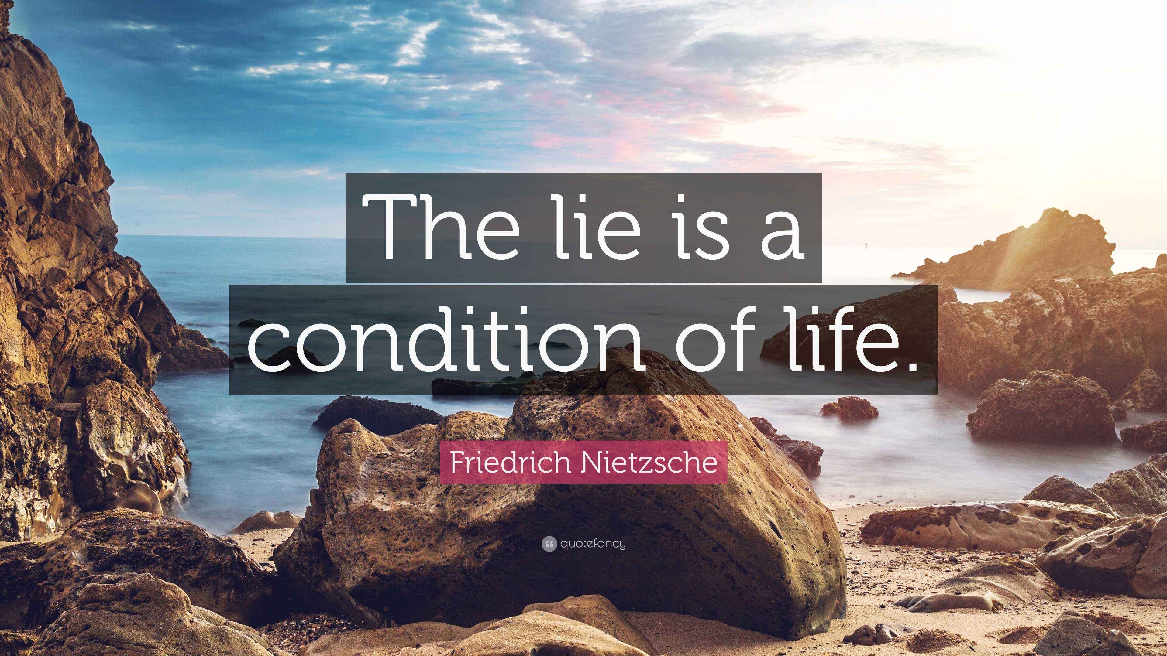 Friedrich Nietzsche Quote “The lie is a condition of life.”