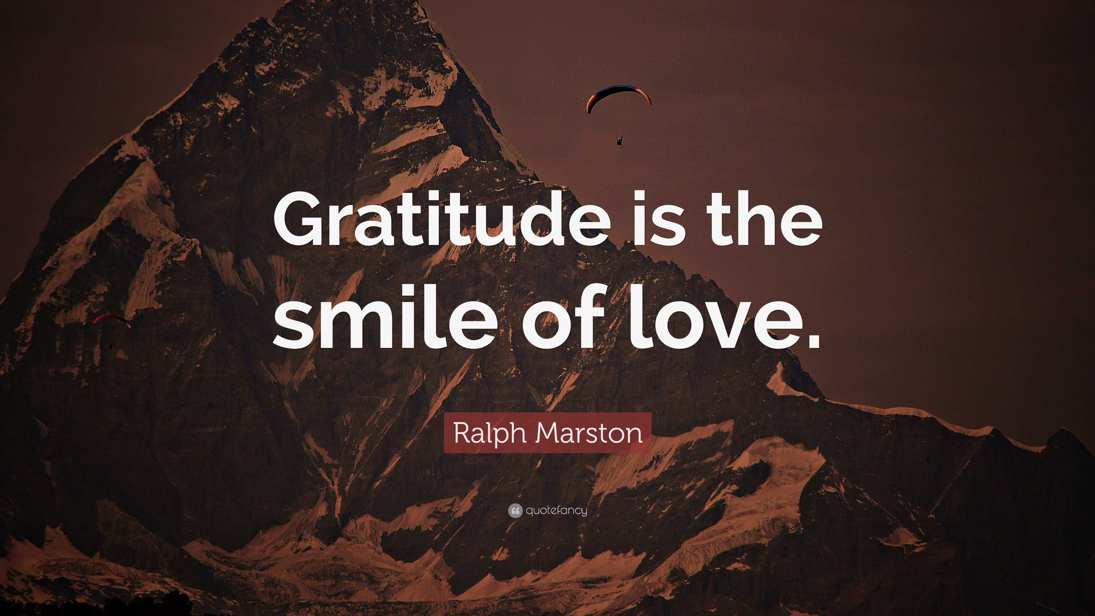 Ralph Marston Quote: “Gratitude is the smile of love.”