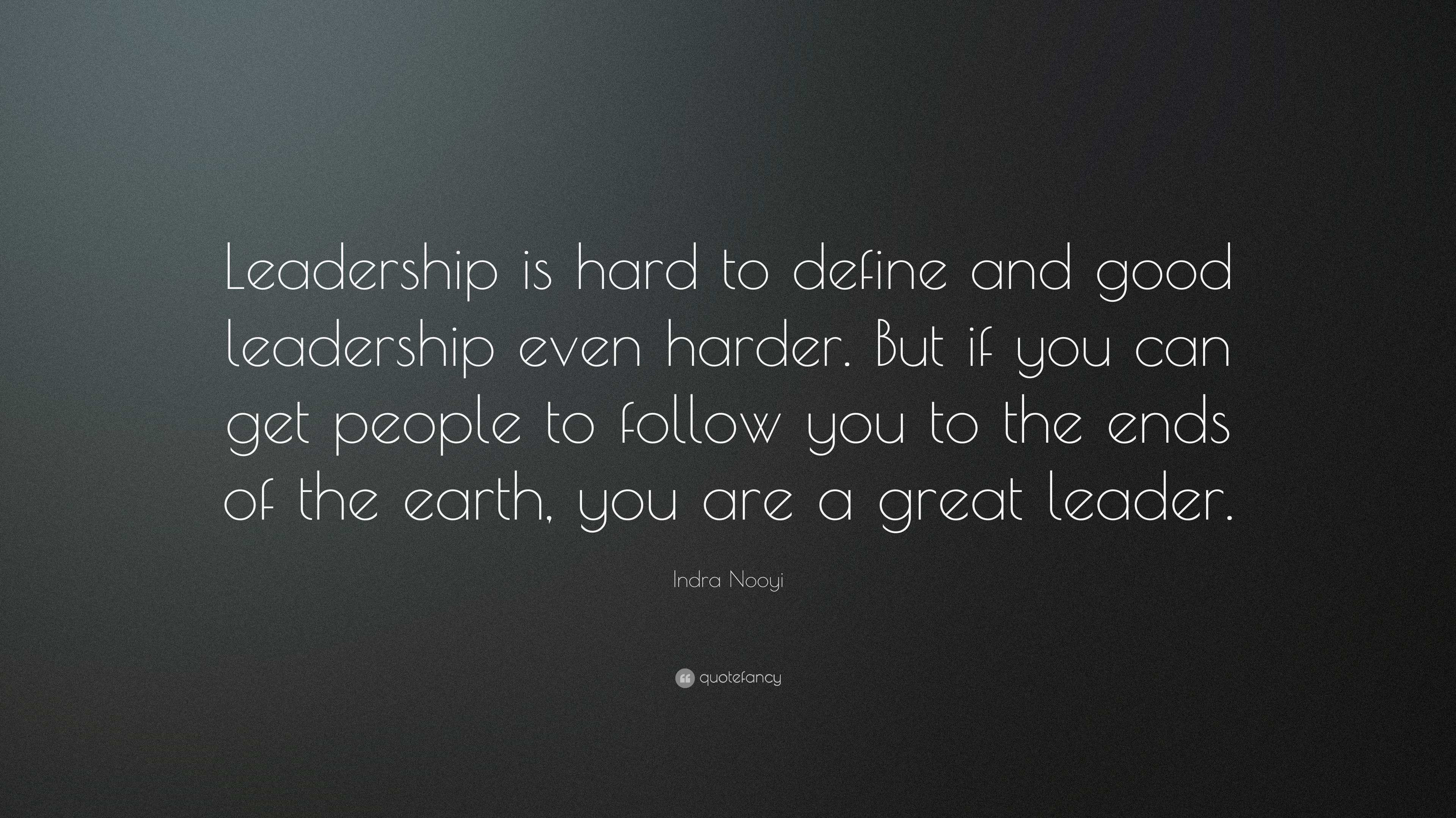 Indra Nooyi Quote: “Leadership is hard to define and good leadership ...