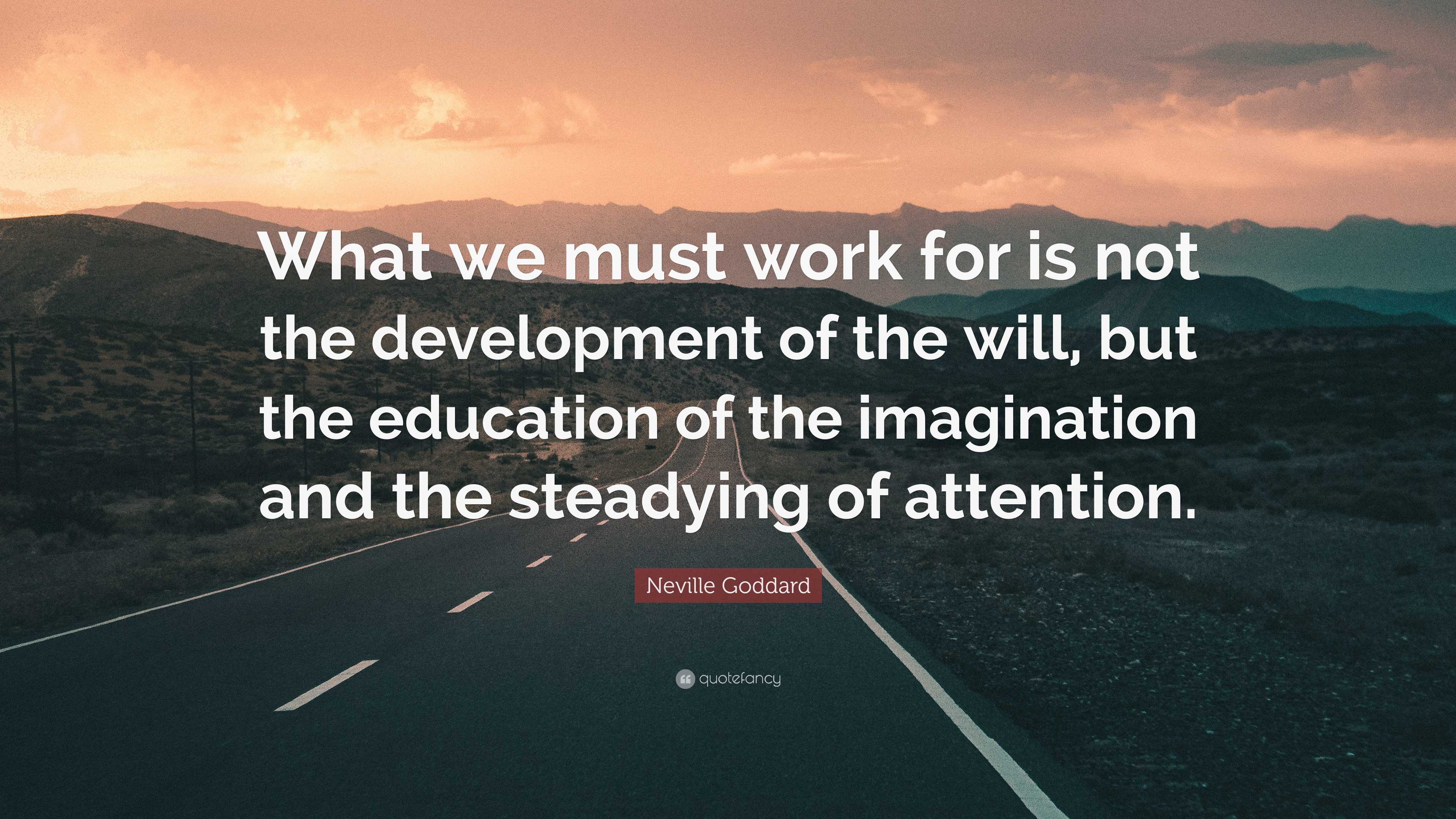 Neville Goddard Quote: “what We Must Work For Is Not The Development Of 