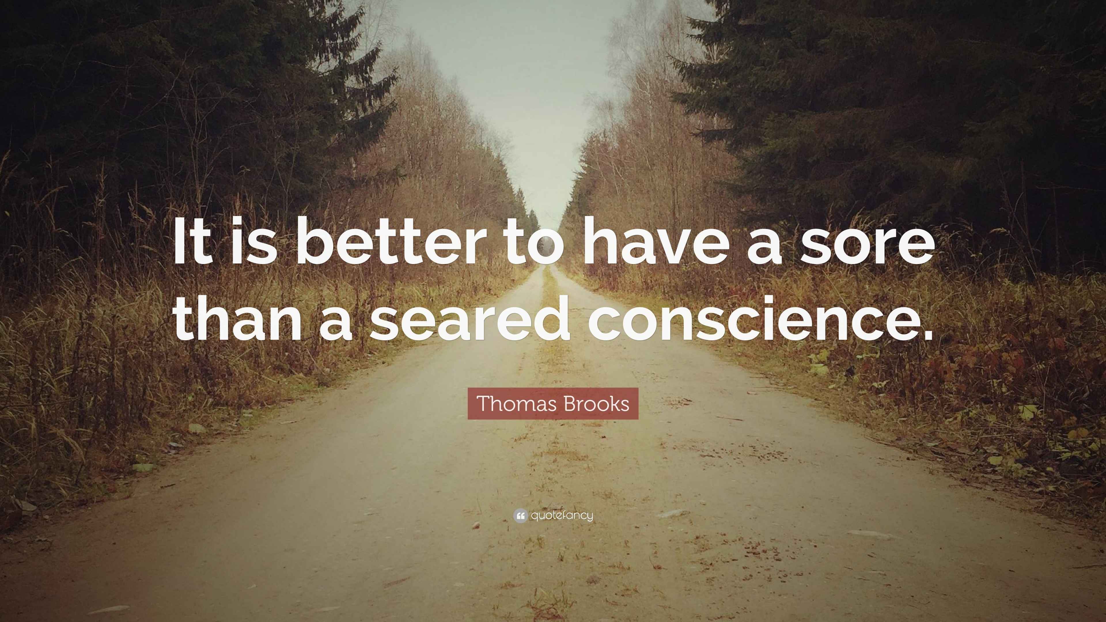 Thomas Brooks Quote: “It is better to have a sore than a seared ...