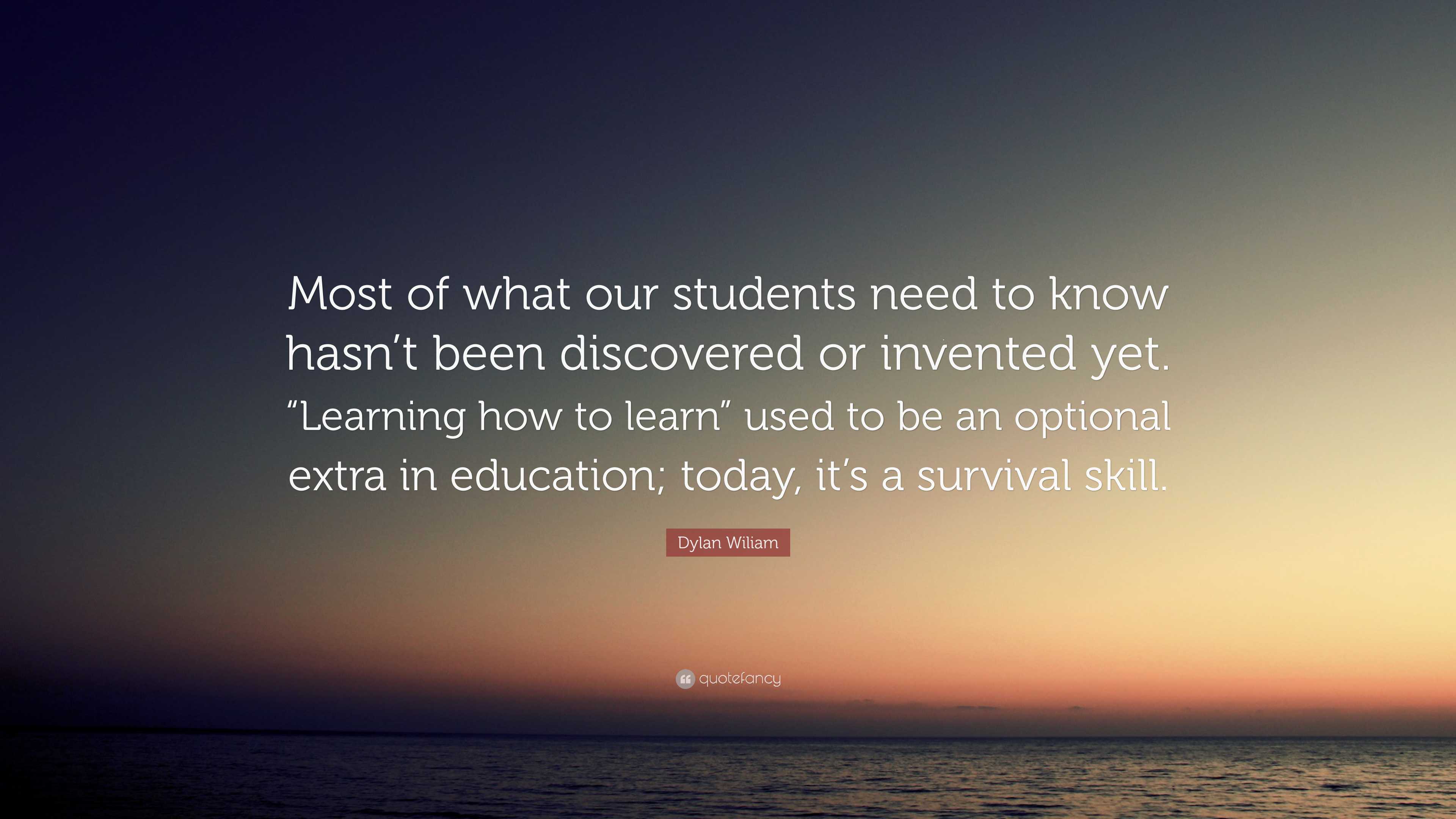 Dylan Wiliam Quote: “most Of What Our Students Need To Know Hasn’t Been 