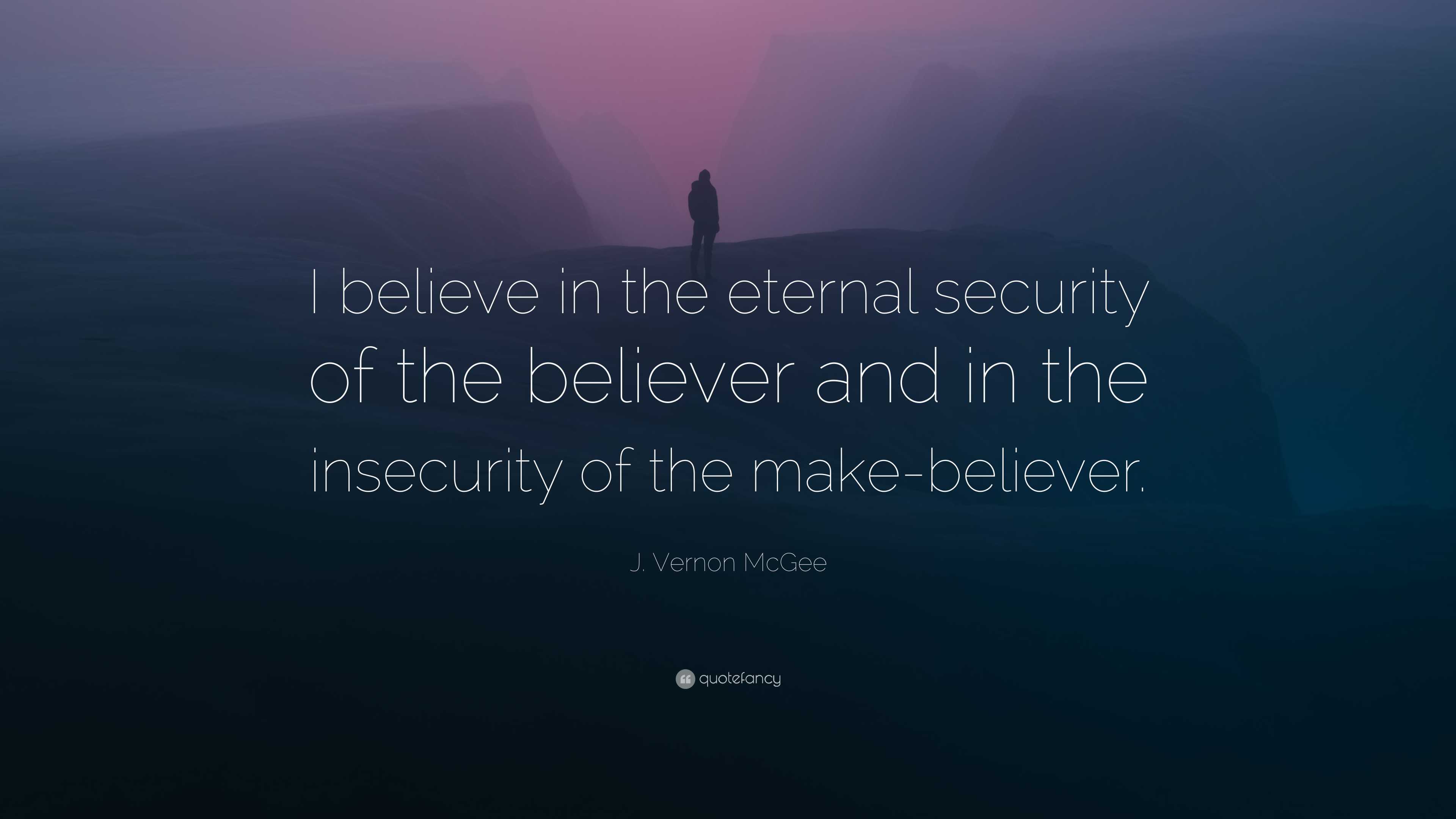 J. Vernon McGee Quote: “I believe in the eternal security of the ...
