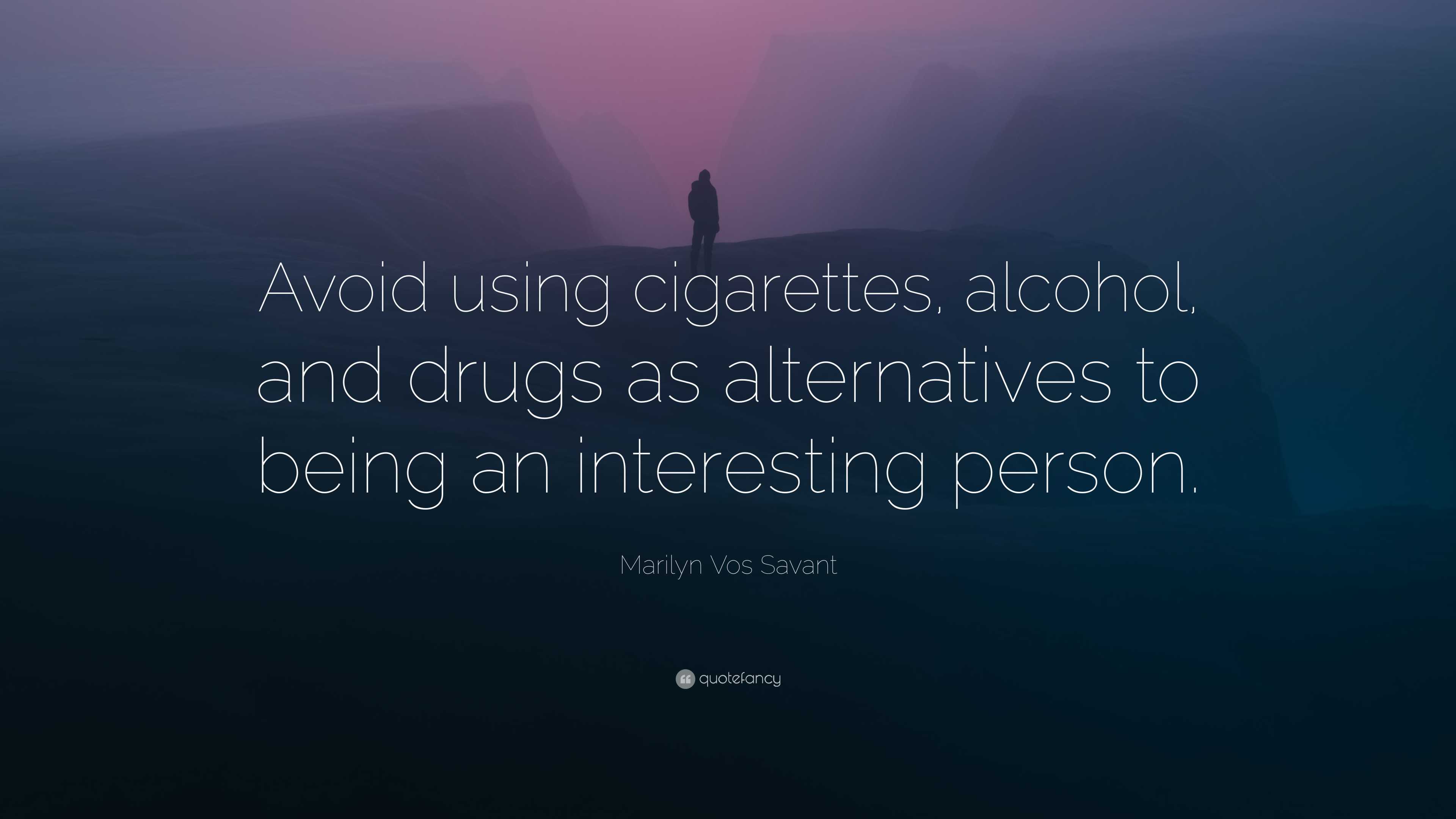 Marilyn Vos Savant Quote: “Avoid using cigarettes, alcohol, and drugs as  alternatives to being an interesting