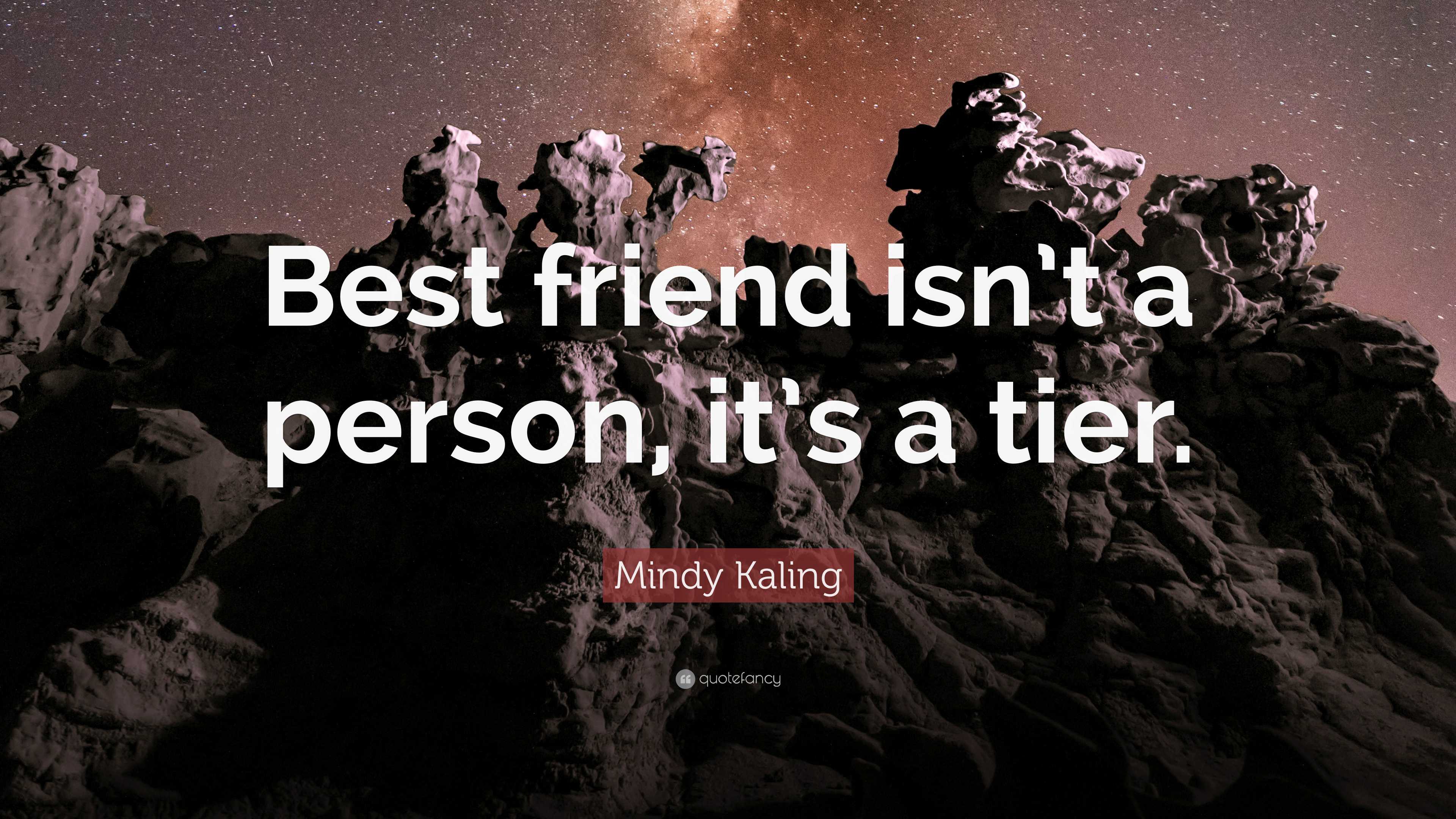 https://quotefancy.com/media/wallpaper/3840x2160/7995713-Mindy-Kaling-Quote-Best-friend-isn-t-a-person-it-s-a-tier.jpg