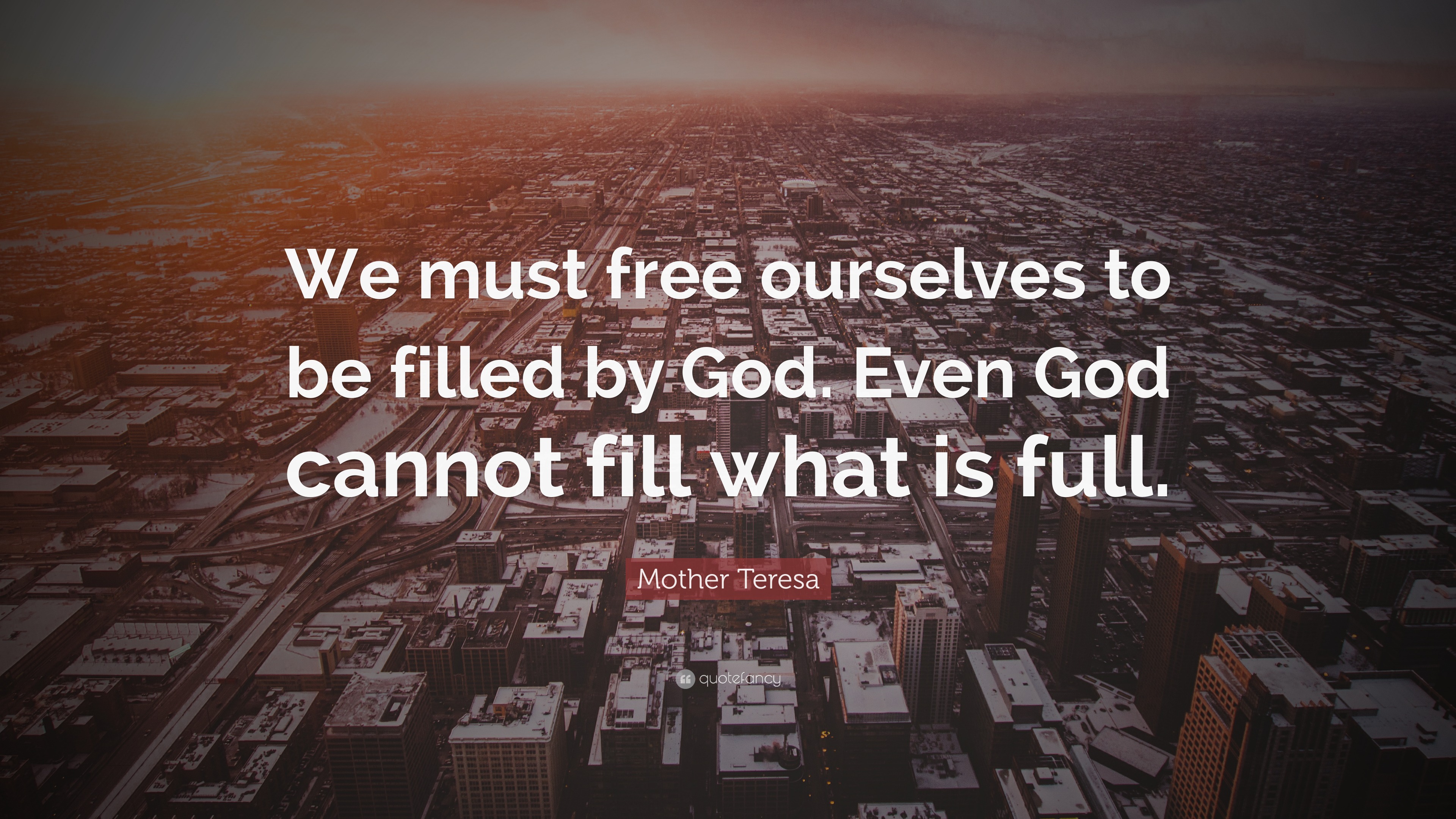 Mother Teresa Quote: “We must free ourselves to be filled by God. Even ...