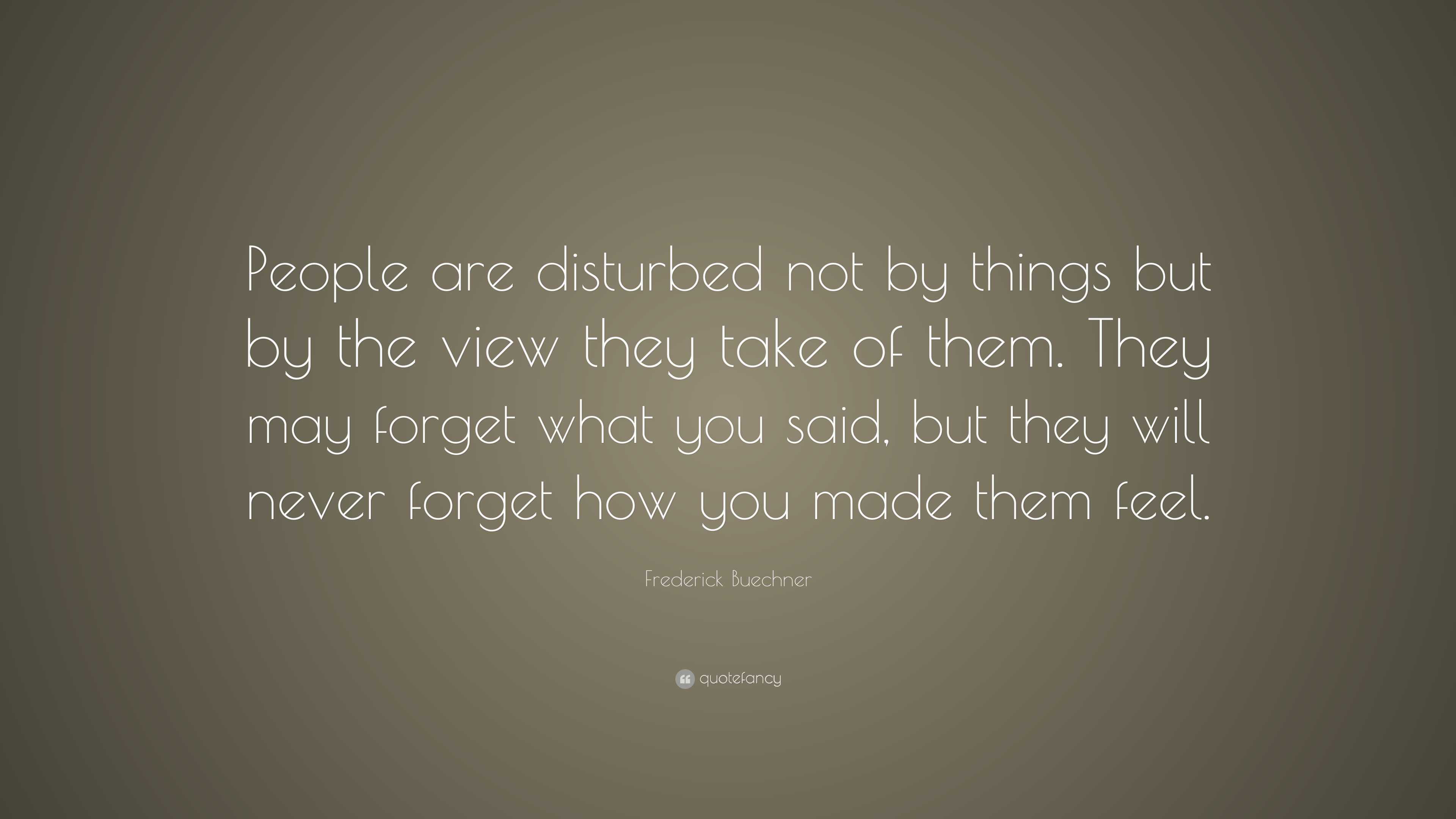 Frederick Buechner Quote: “People are disturbed not by things but by ...