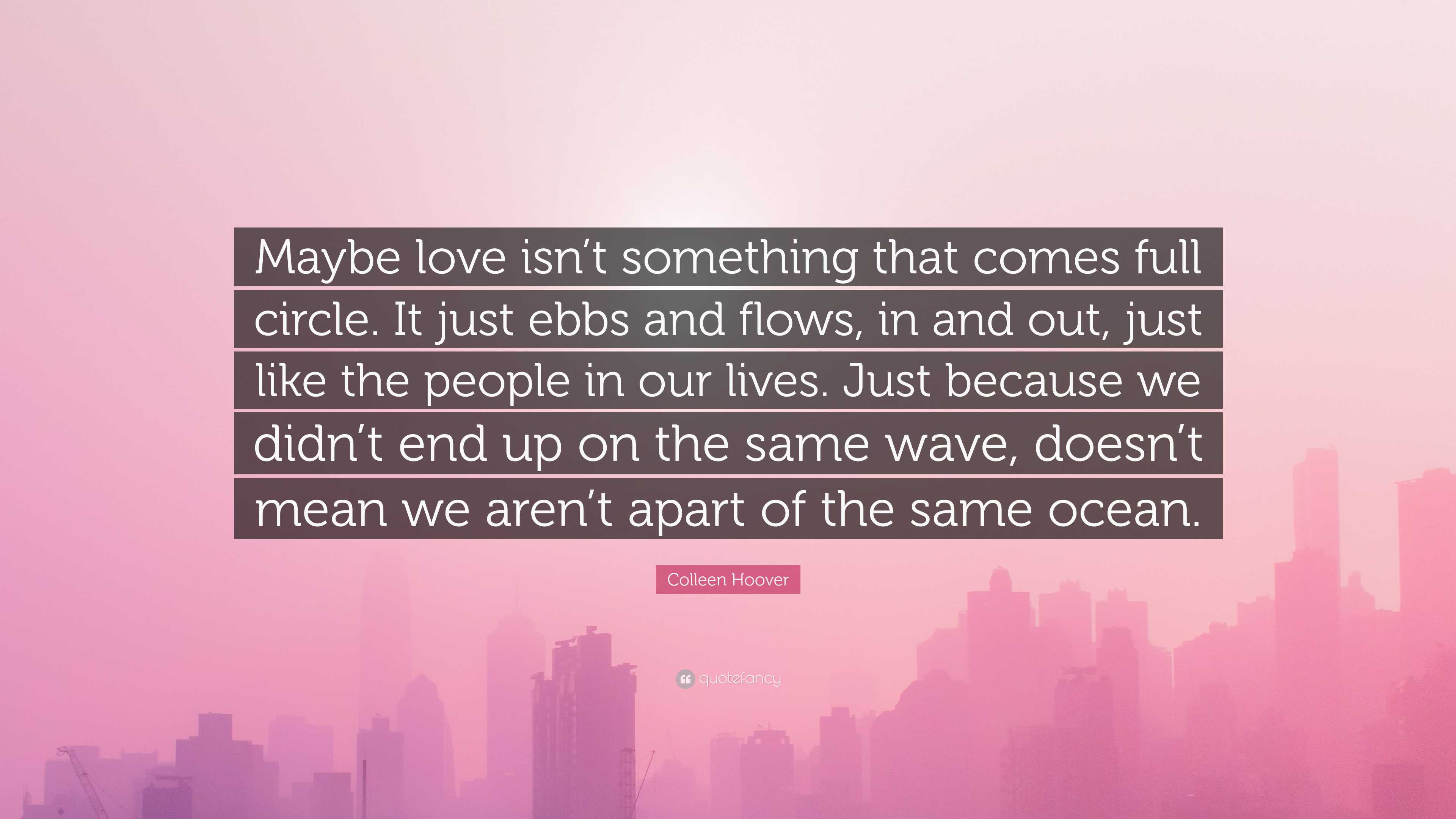 Colleen Hoover Quote “Maybe love isn’t something that comes full
