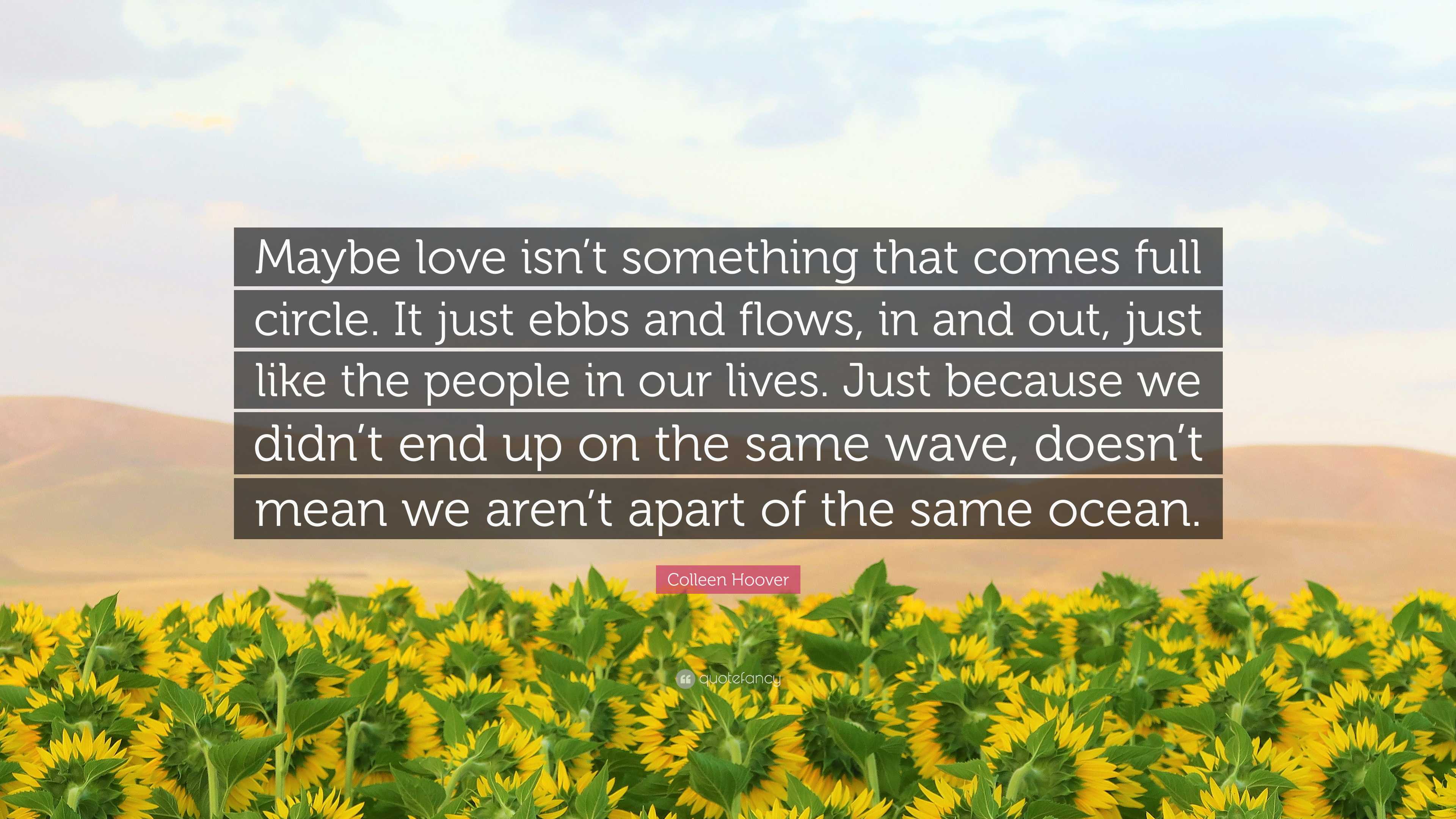 Colleen Hoover Quote “Maybe love isn’t something that comes full