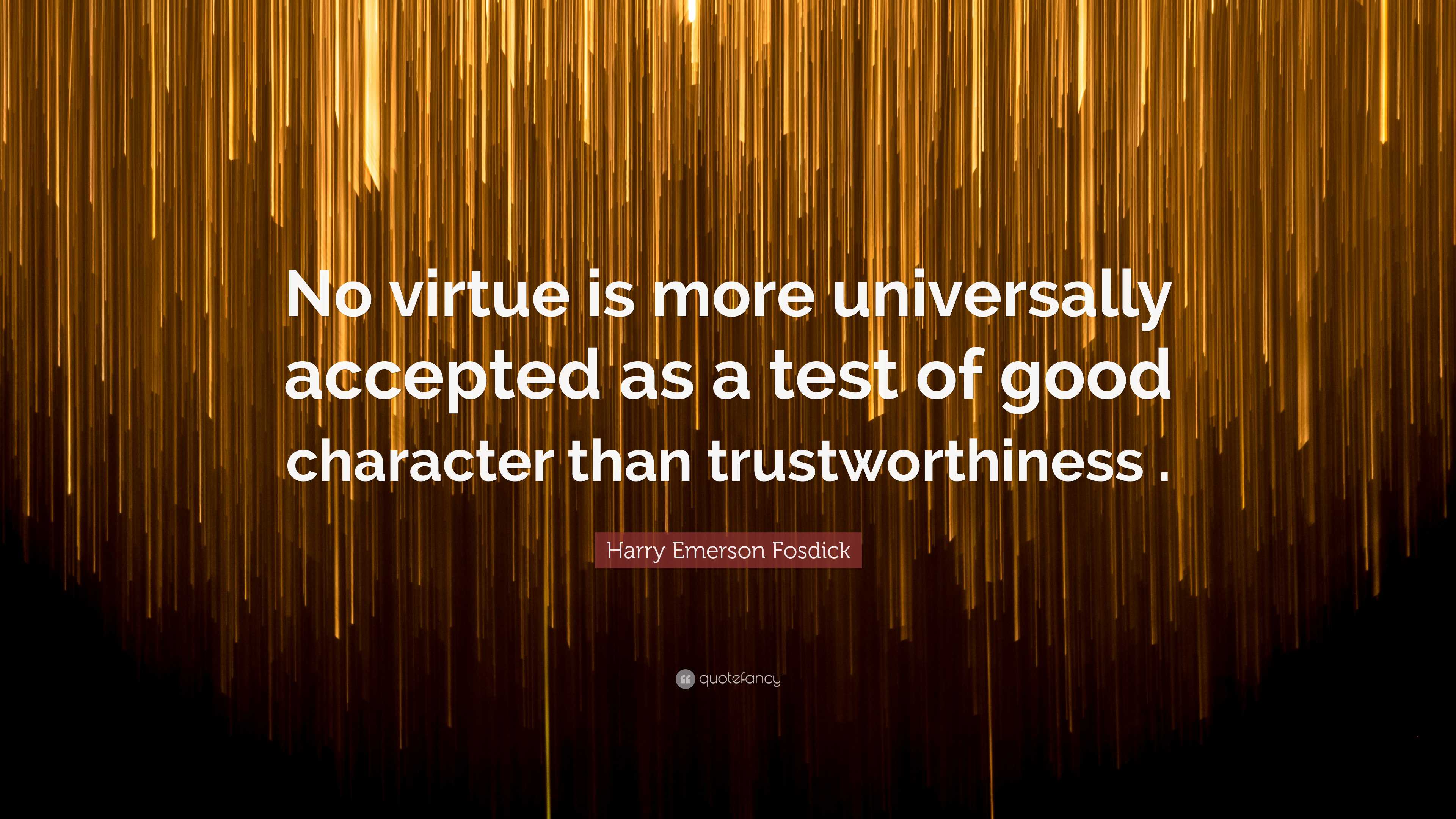 Harry Emerson Fosdick Quote: “No virtue is more universally accepted as ...