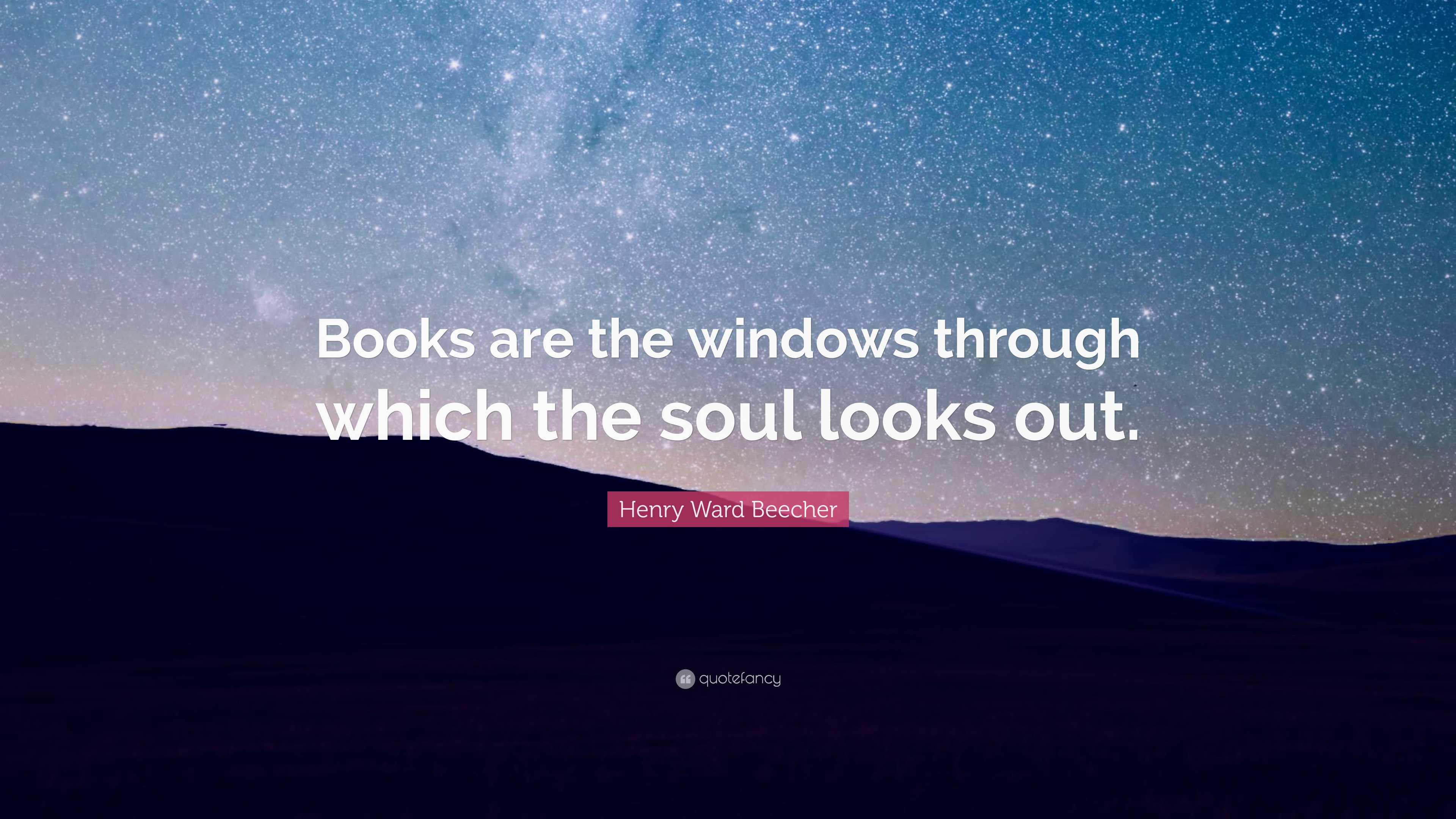 Henry Ward Beecher Quote: “Books are the windows through which the soul ...