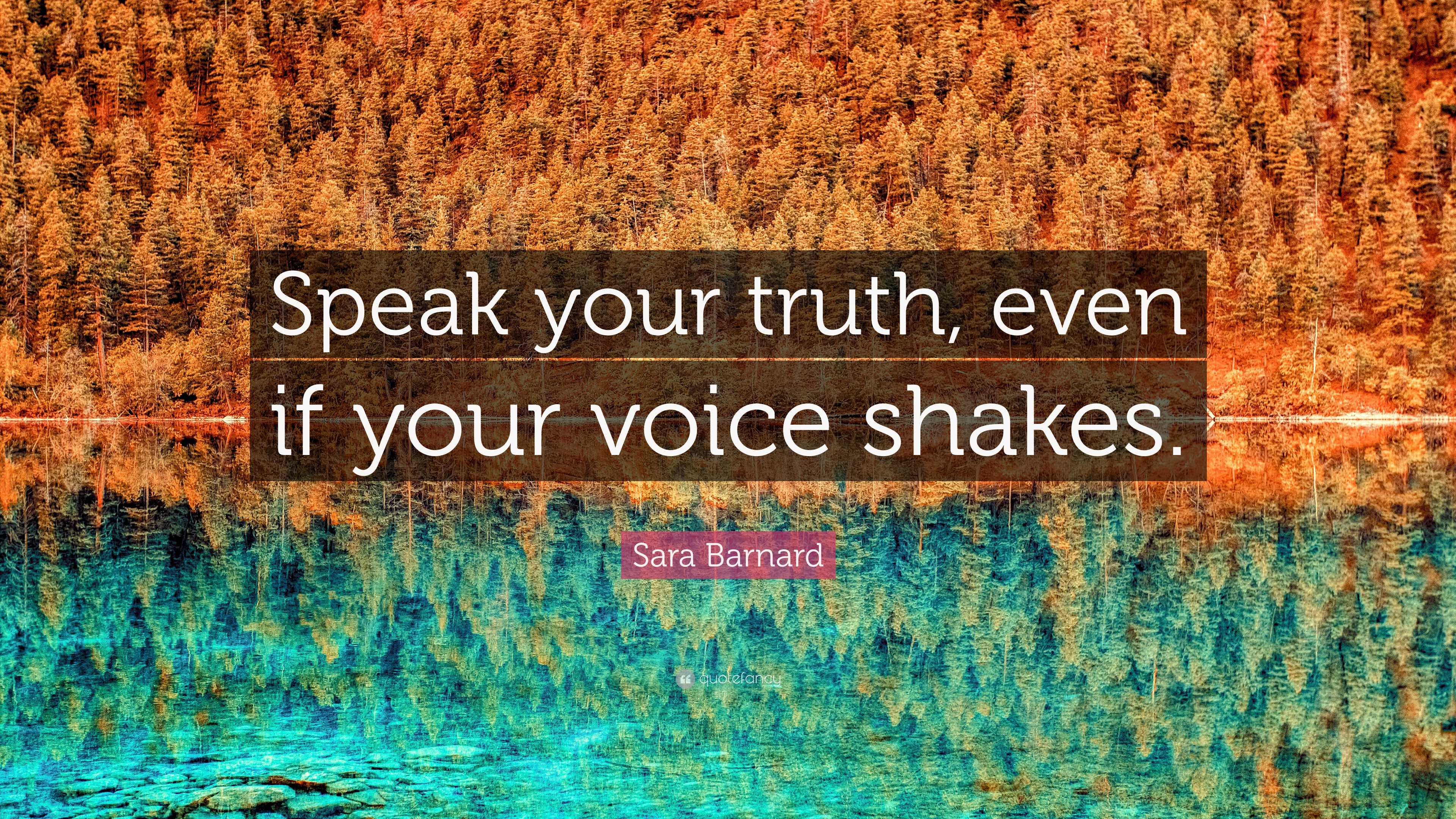 Sara Barnard Quote: “Speak your truth, even if your voice shakes.”