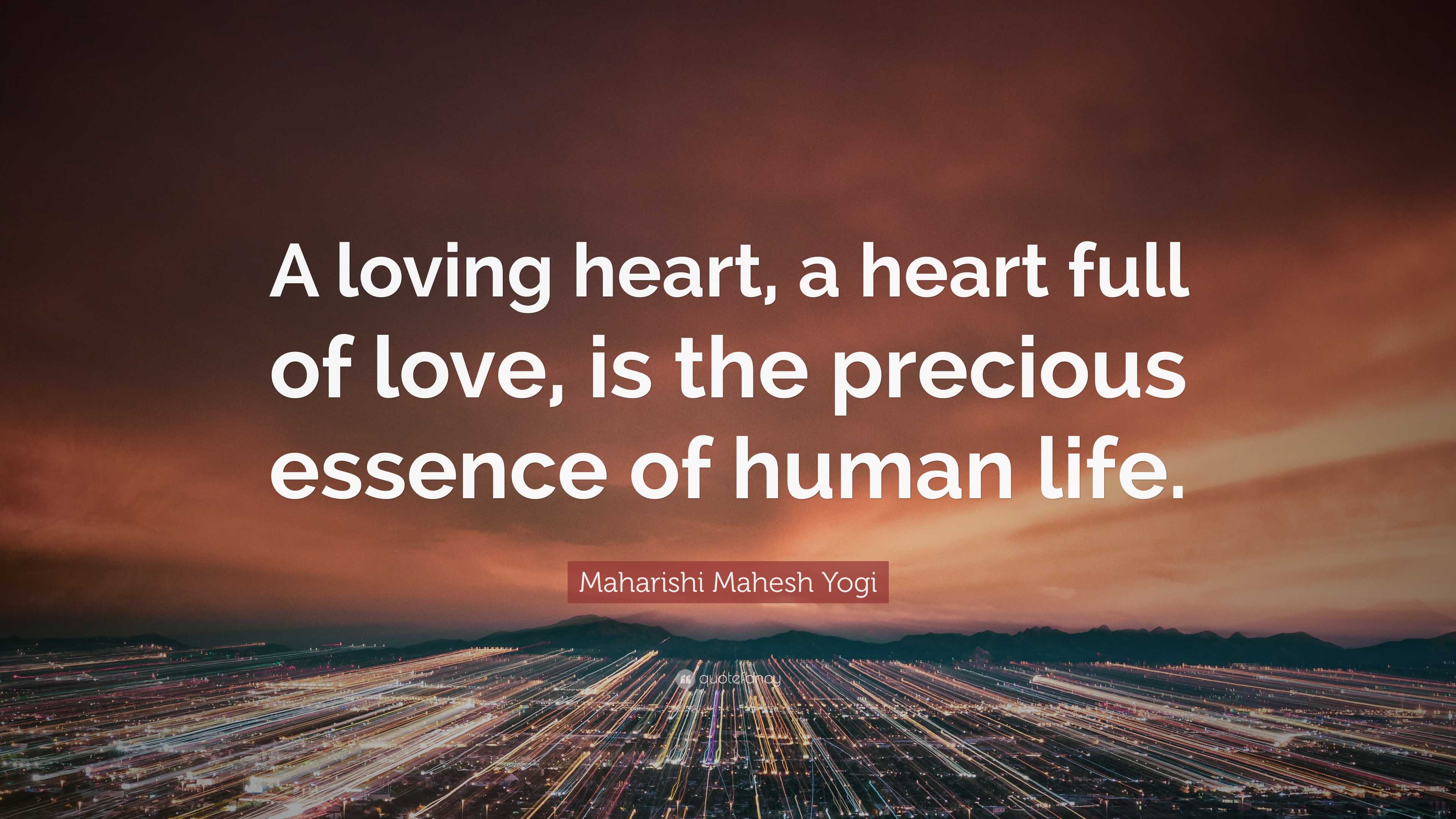 Maharishi Mahesh Yogi Quote: “A loving heart, a heart full of love, is ...