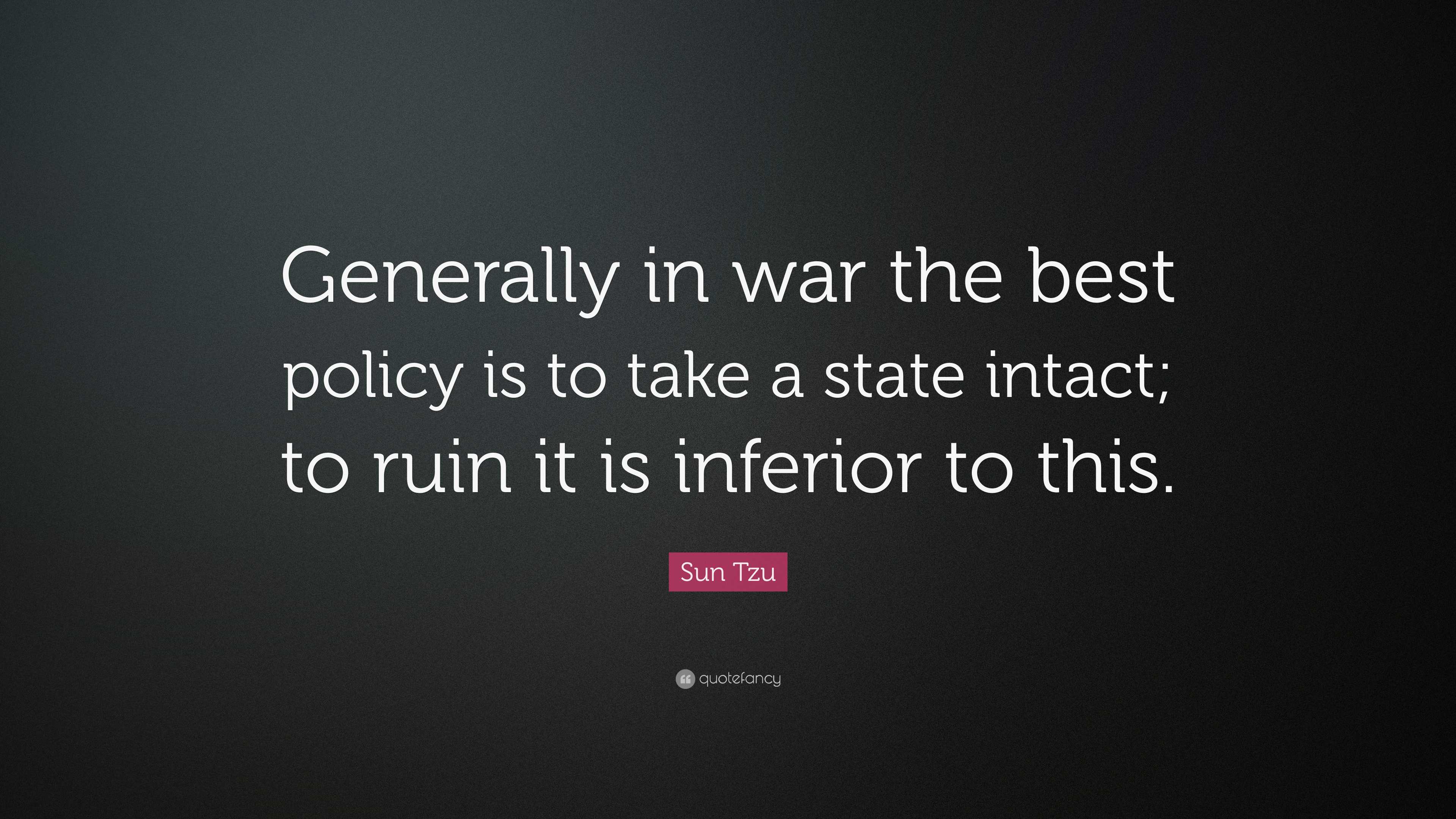 Sun Tzu Quote: “Generally in war the best policy is to take a state ...