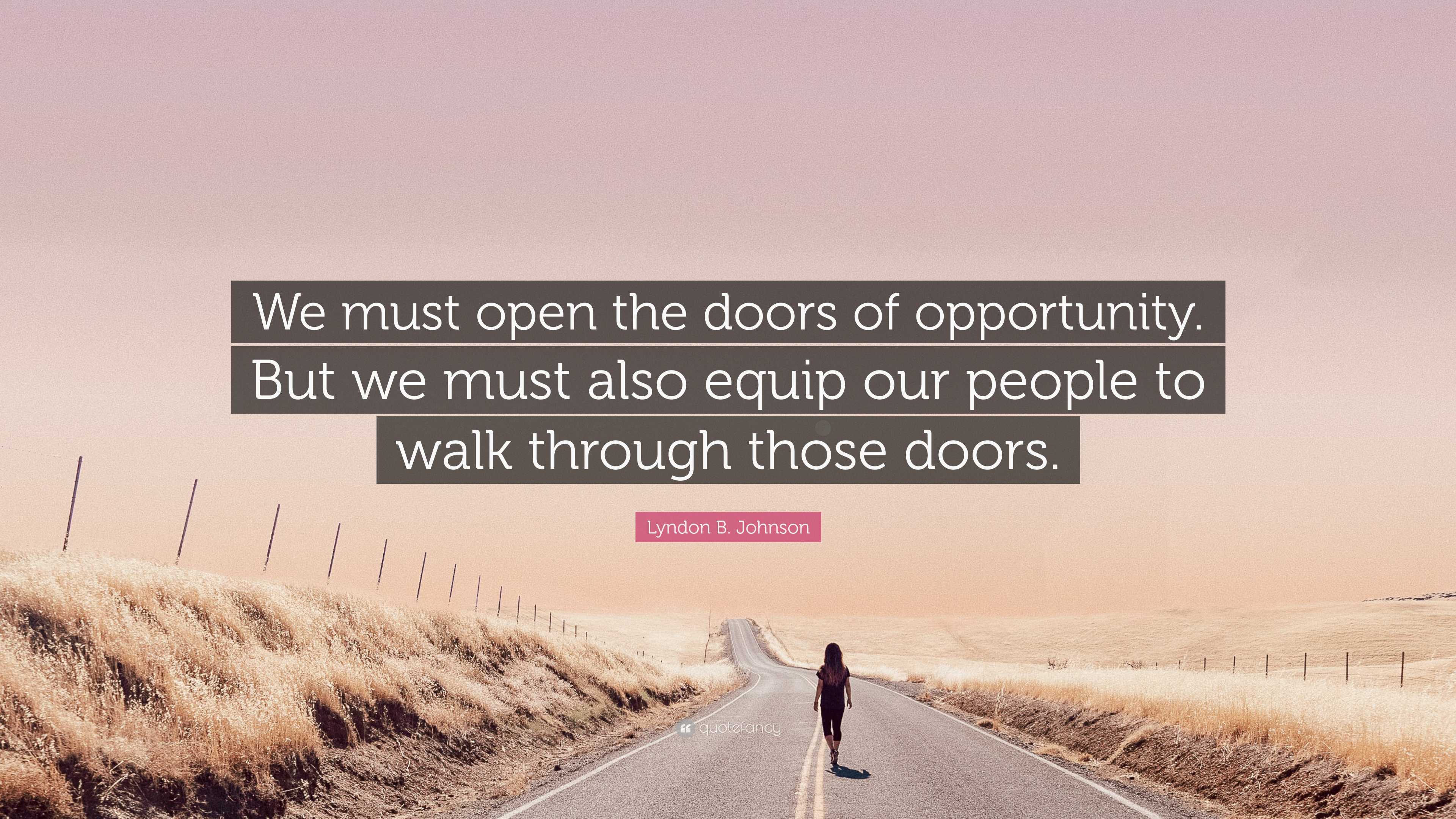 Lyndon B. Johnson Quote: “We Must Open The Doors Of Opportunity. But We ...