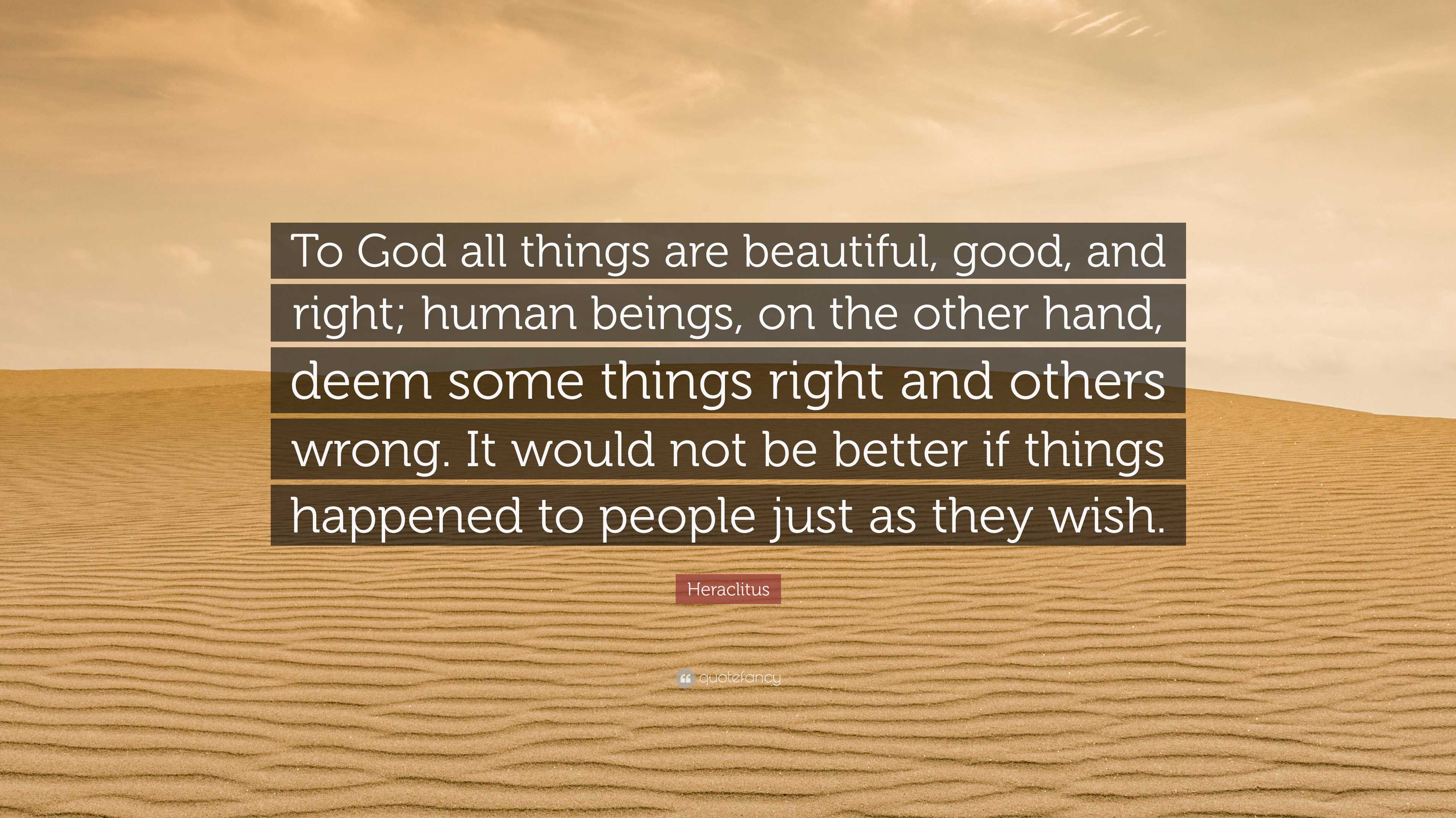 Heraclitus Quote “to God All Things Are Beautiful Good And Right