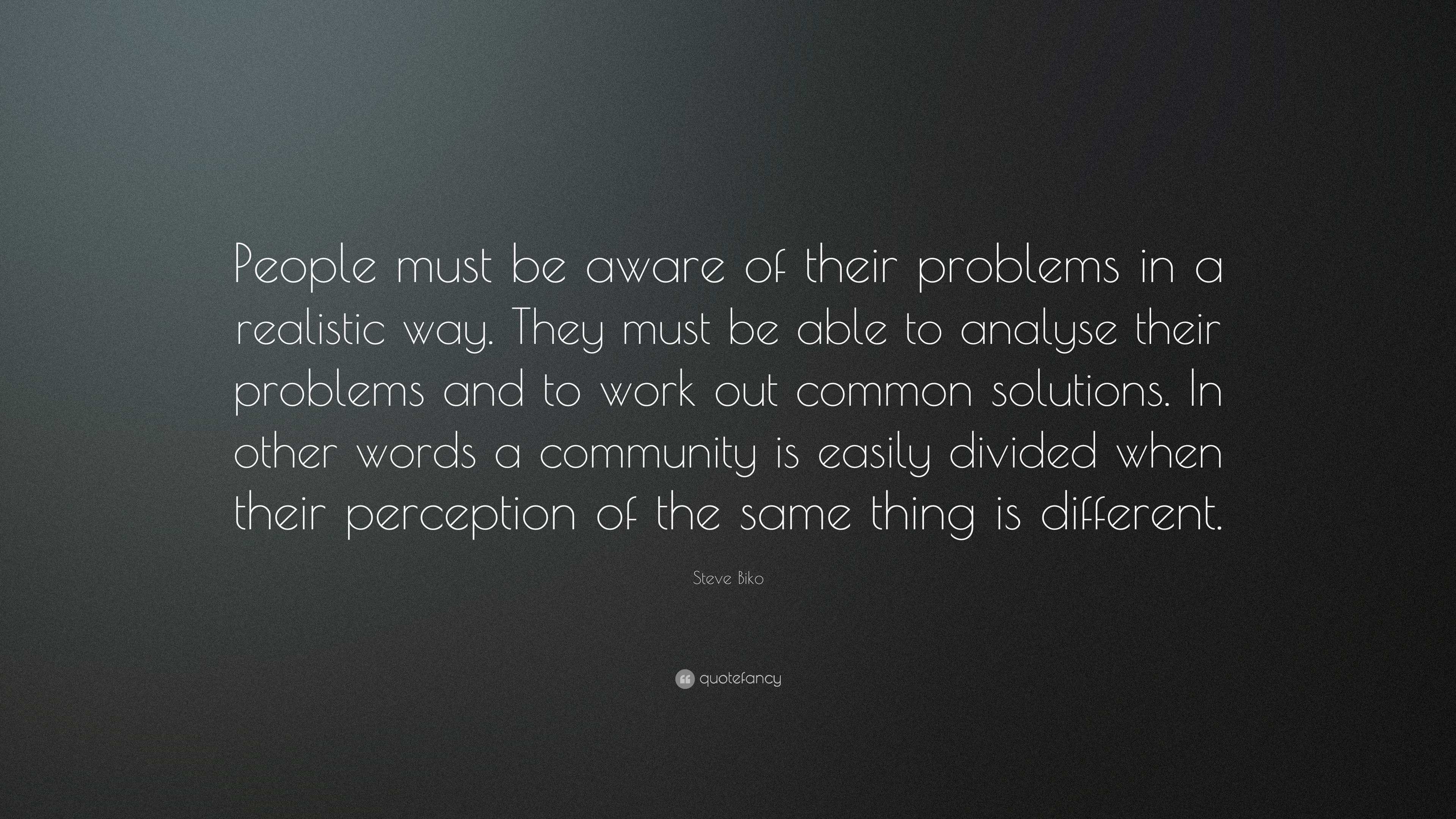 Steve Biko Quote: “People must be aware of their problems in a ...