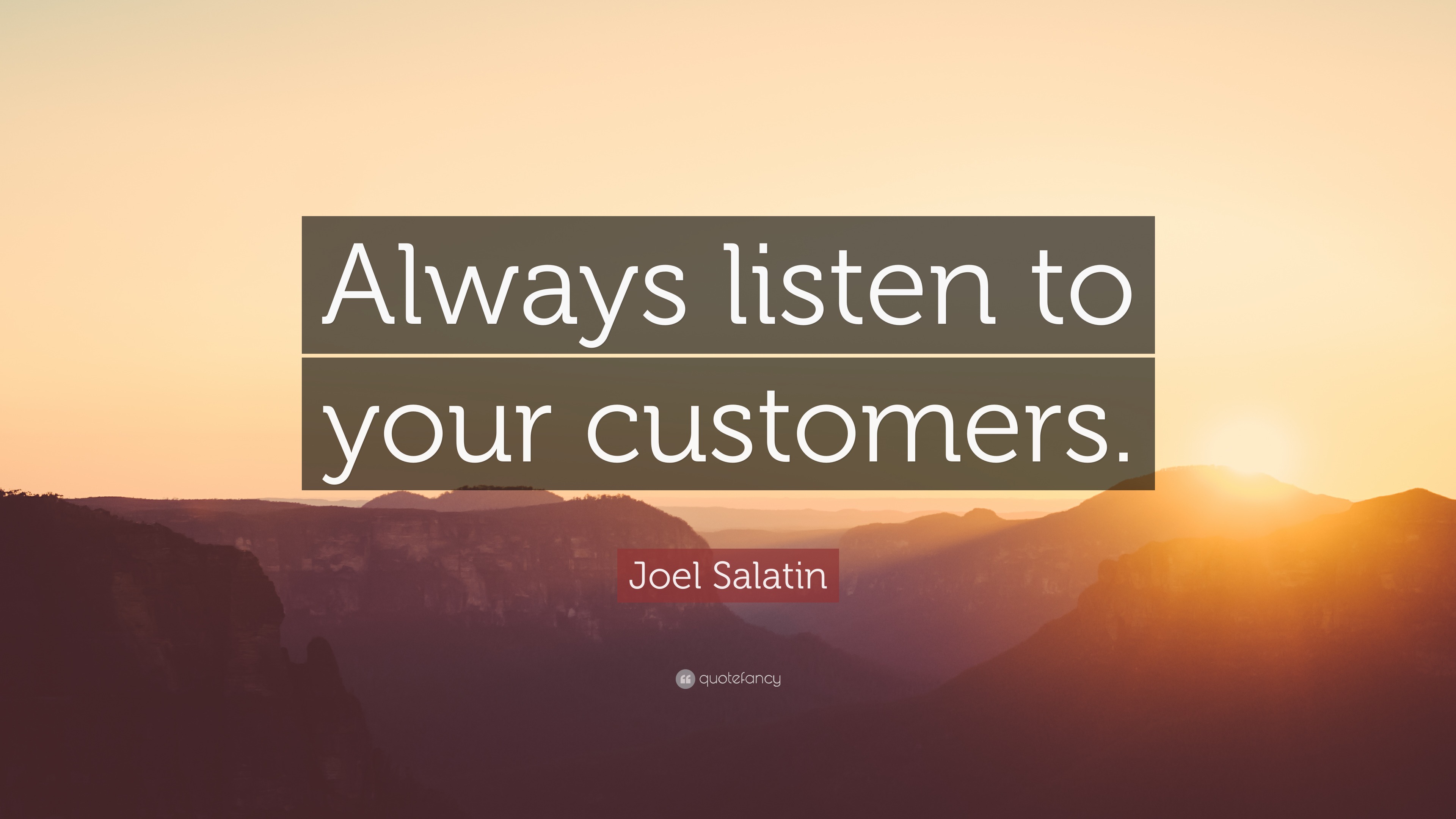 Joel Salatin Quote: “Always listen to your customers.”