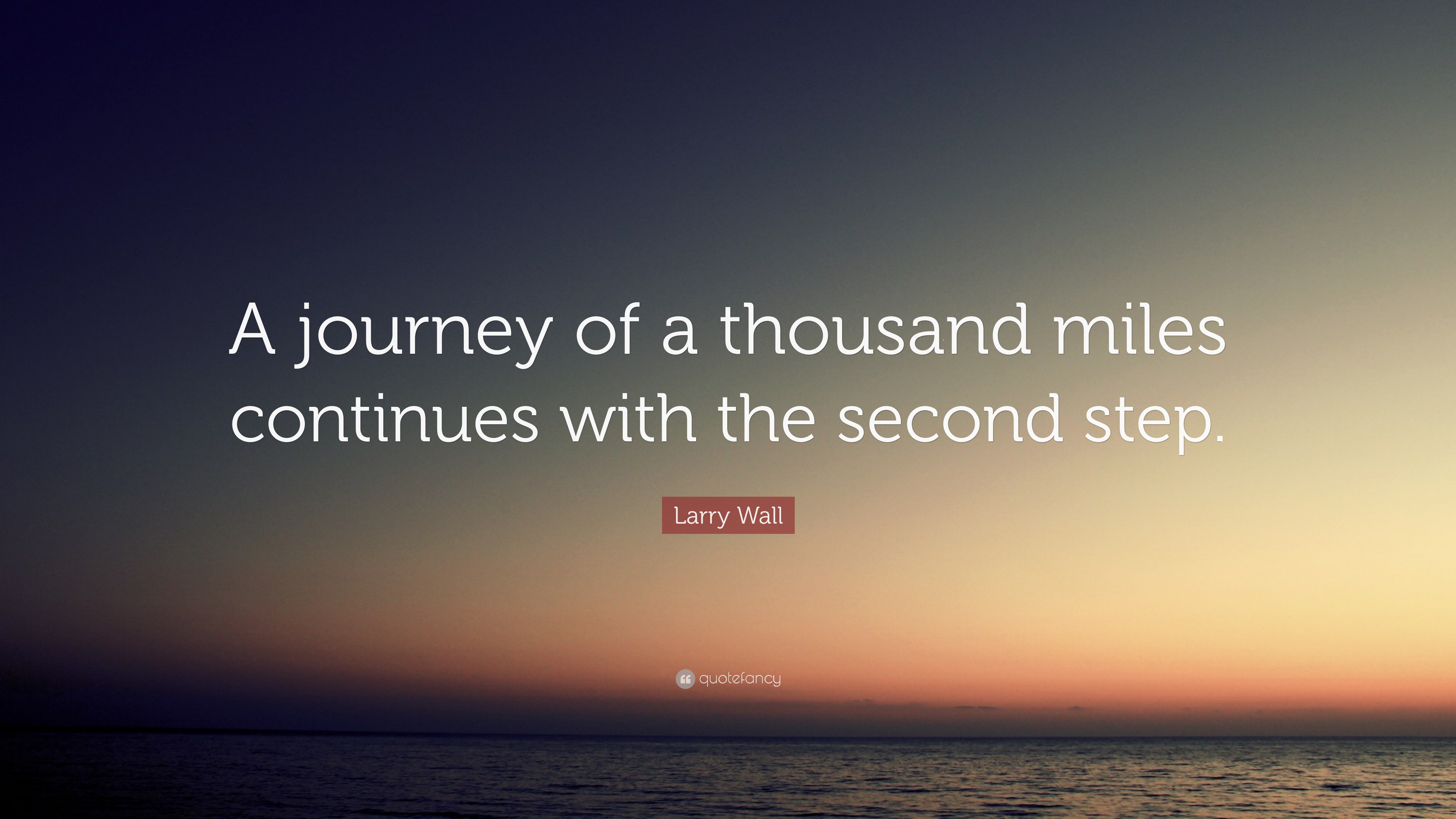 Larry Wall Quote: “A journey of a thousand miles continues with the ...
