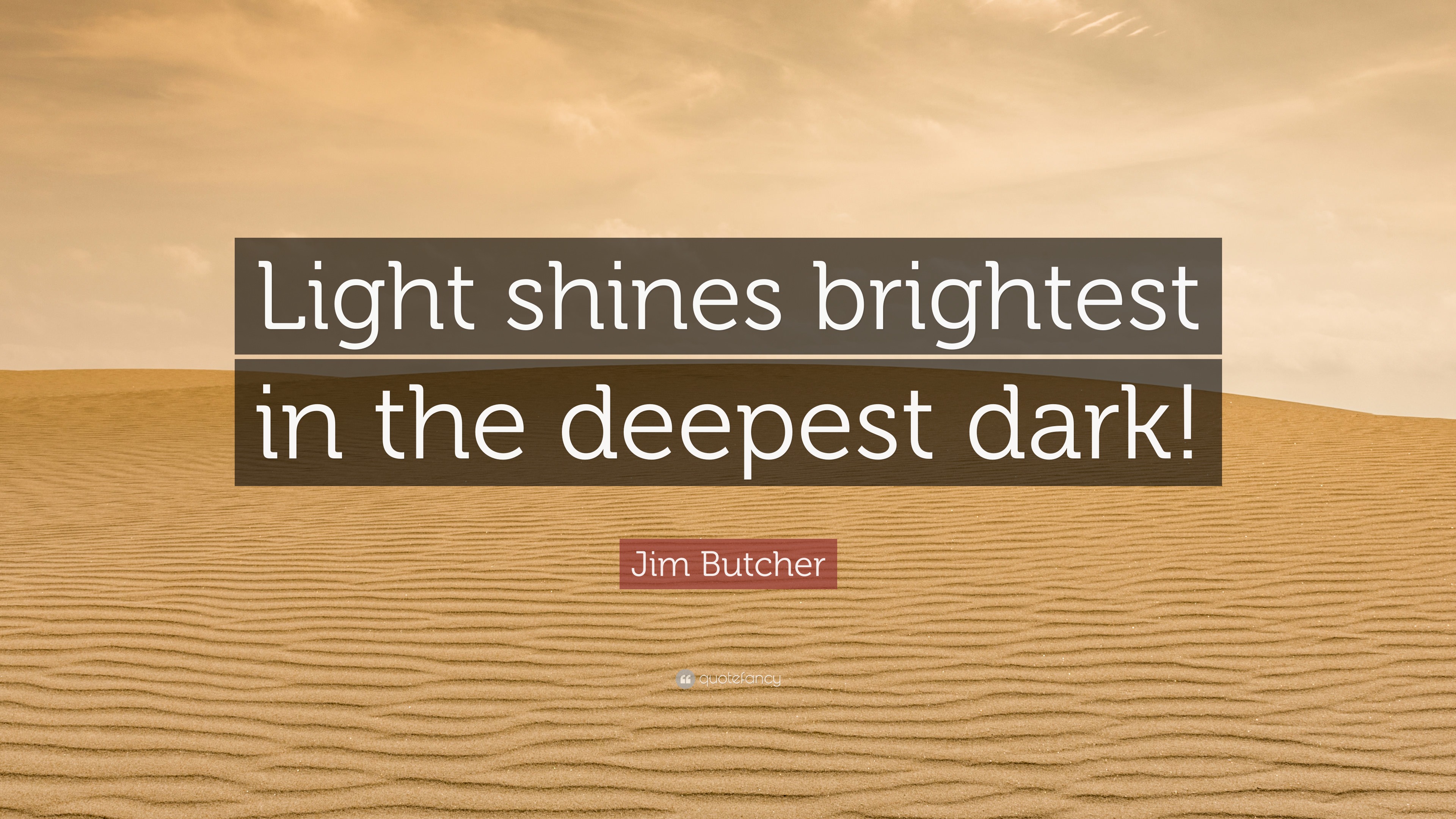 https://quotefancy.com/media/wallpaper/3840x2160/8009586-Jim-Butcher-Quote-Light-shines-brightest-in-the-deepest-dark.jpg