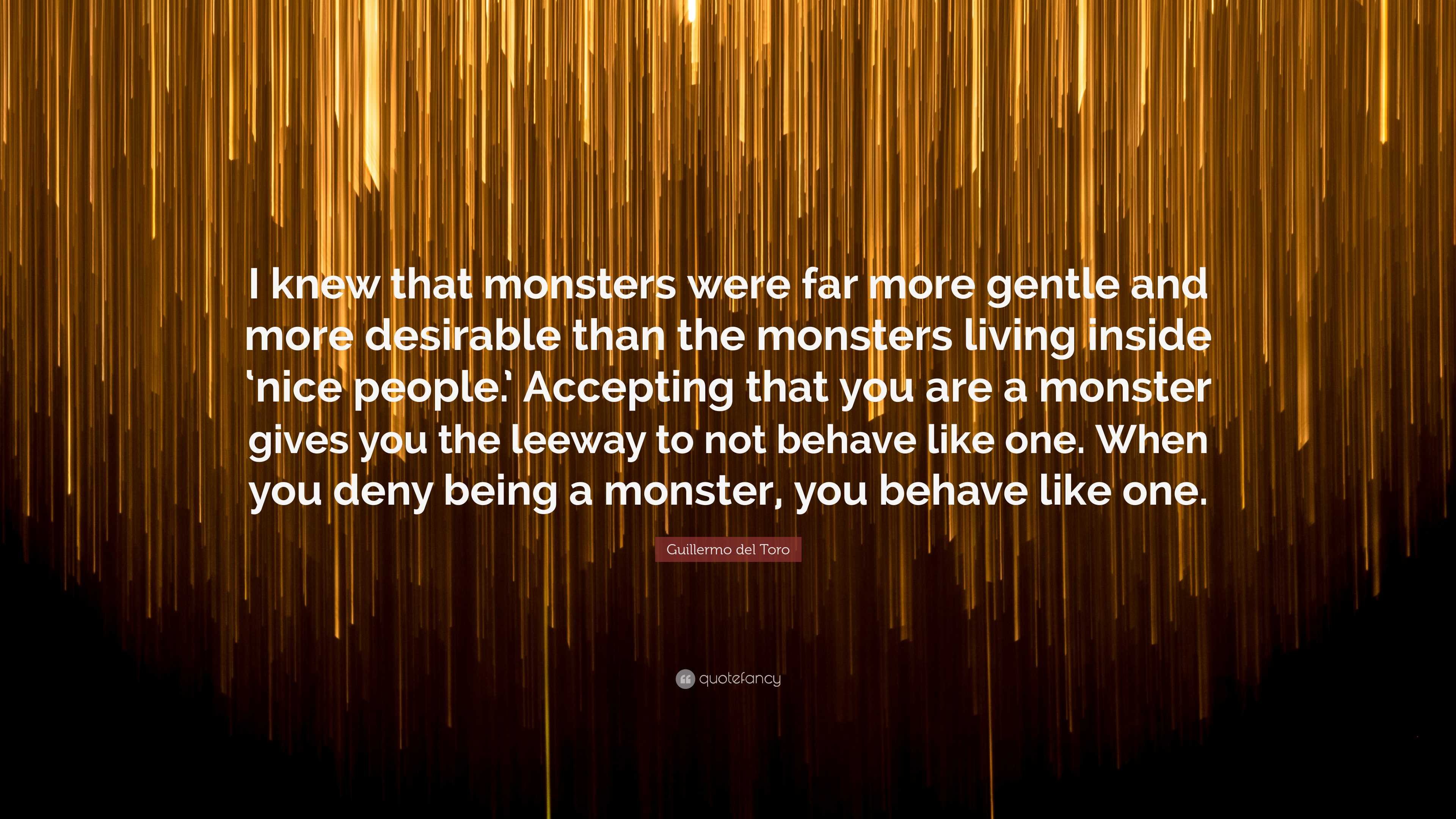 Guillermo del Toro Quote: “I knew that monsters were far more gentle ...