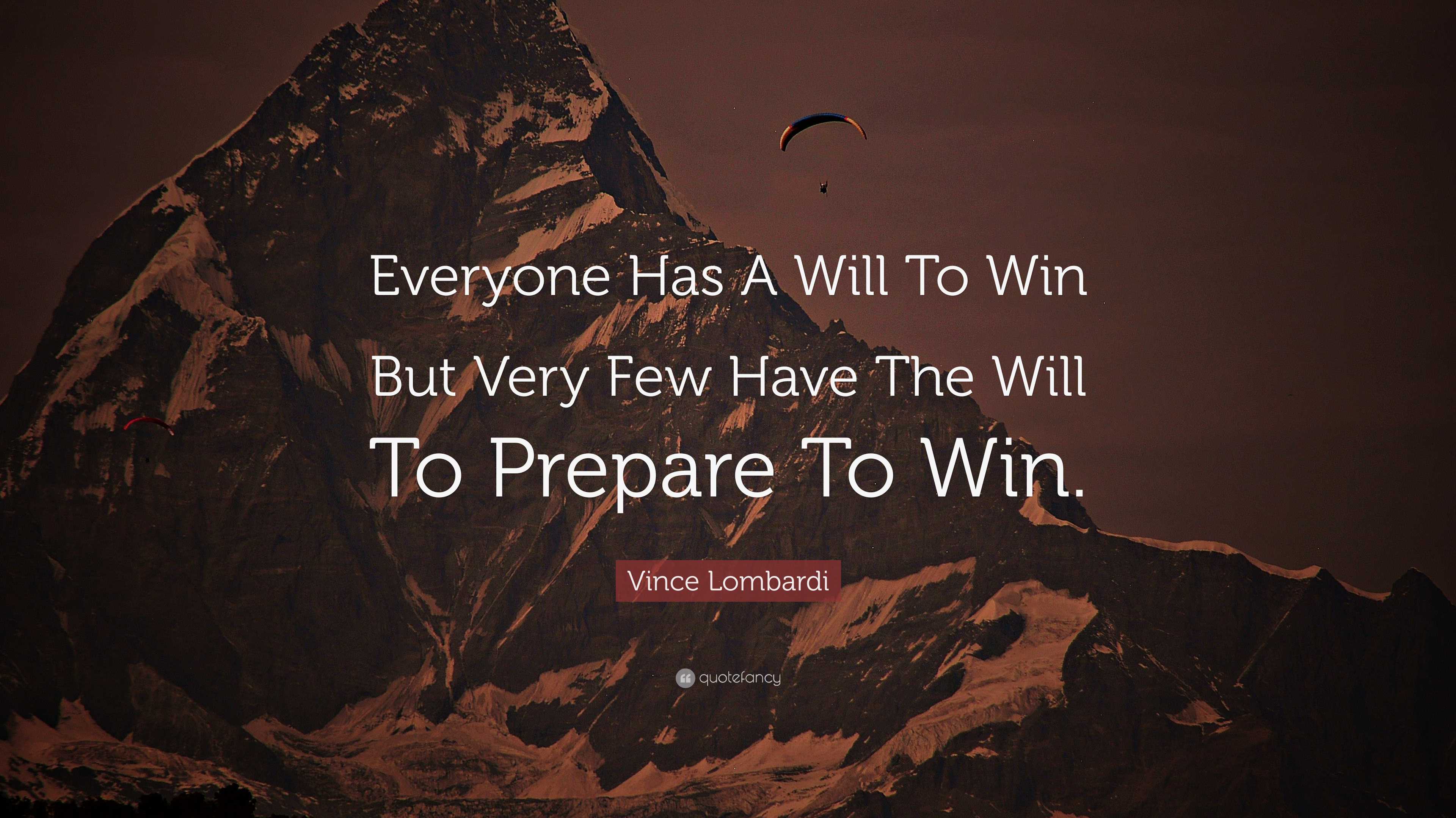 Vince Lombardi Quote: “Everyone Has A Will To Win But Very Few Have The ...