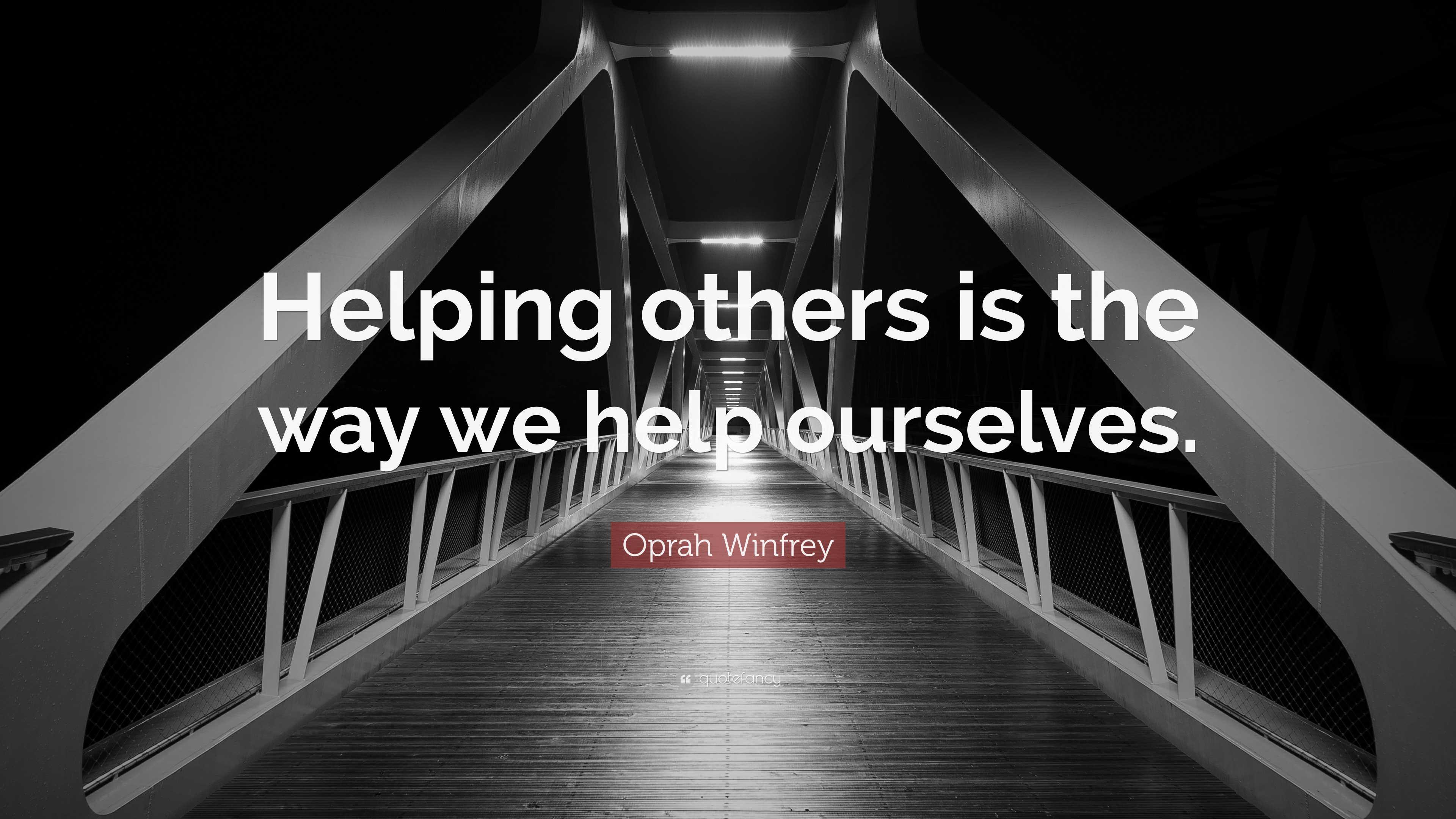 Oprah Winfrey Quote “helping Others Is The Way We Help Ourselves ”