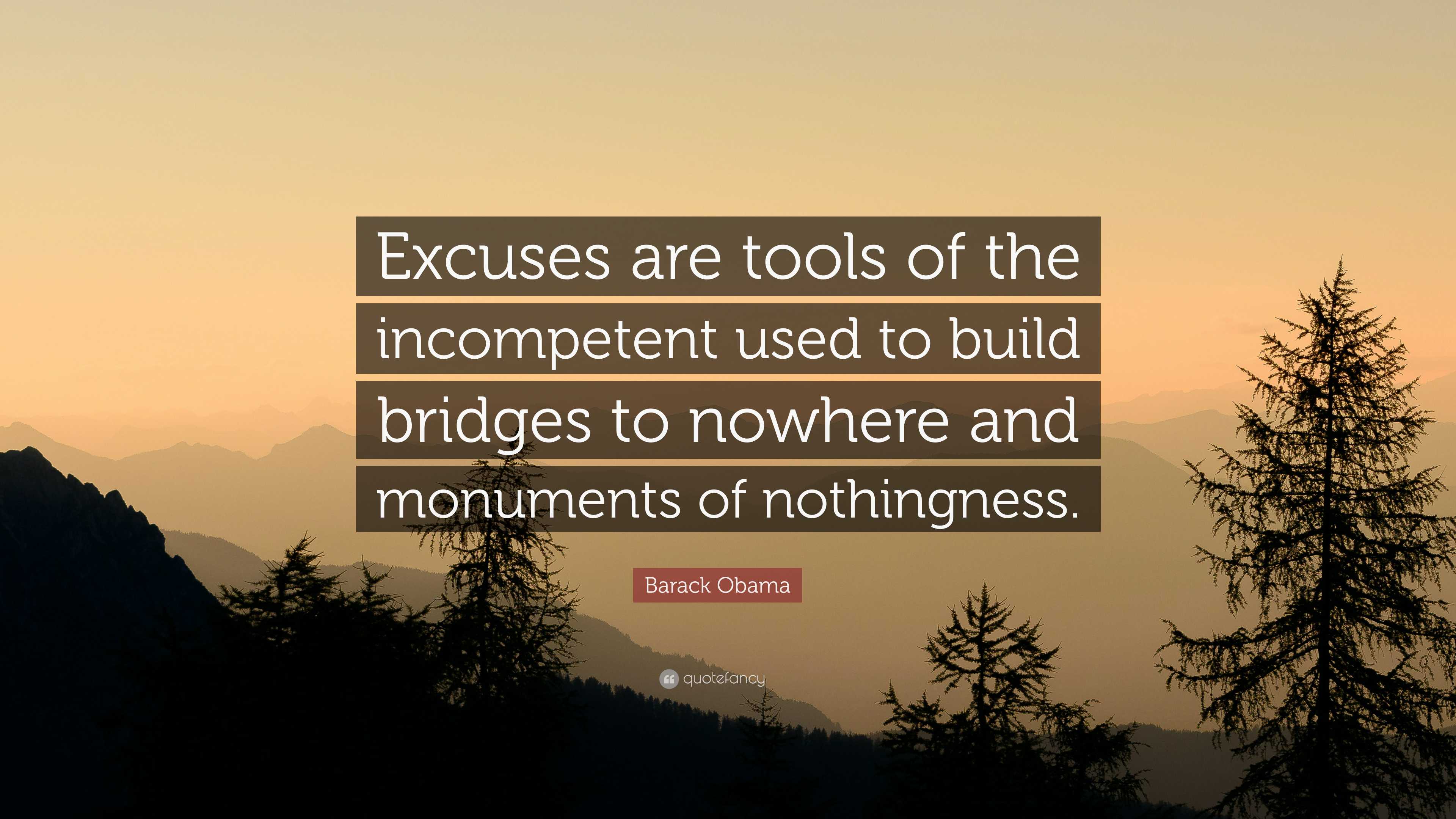 Barack Obama Quote: “Excuses are tools of the incompetent used to build