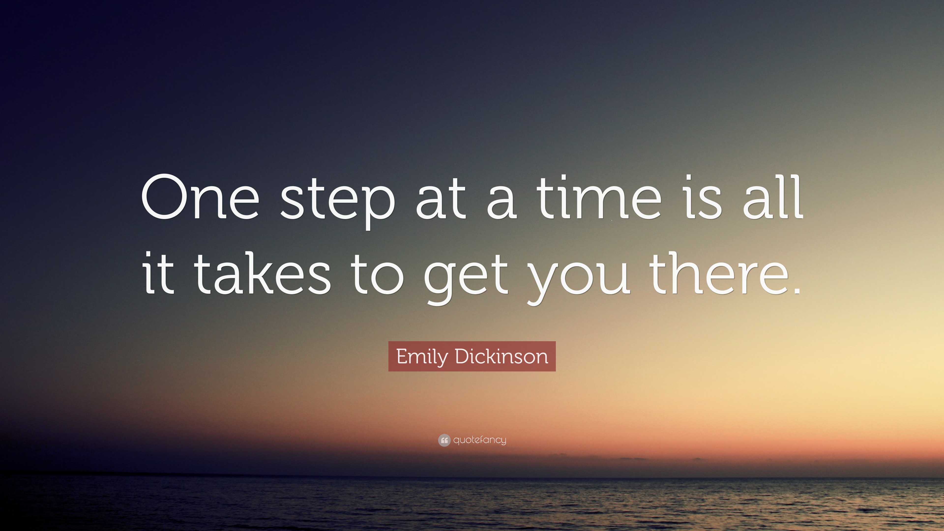 Emily Dickinson Quote: “One step at a time is all it takes to get