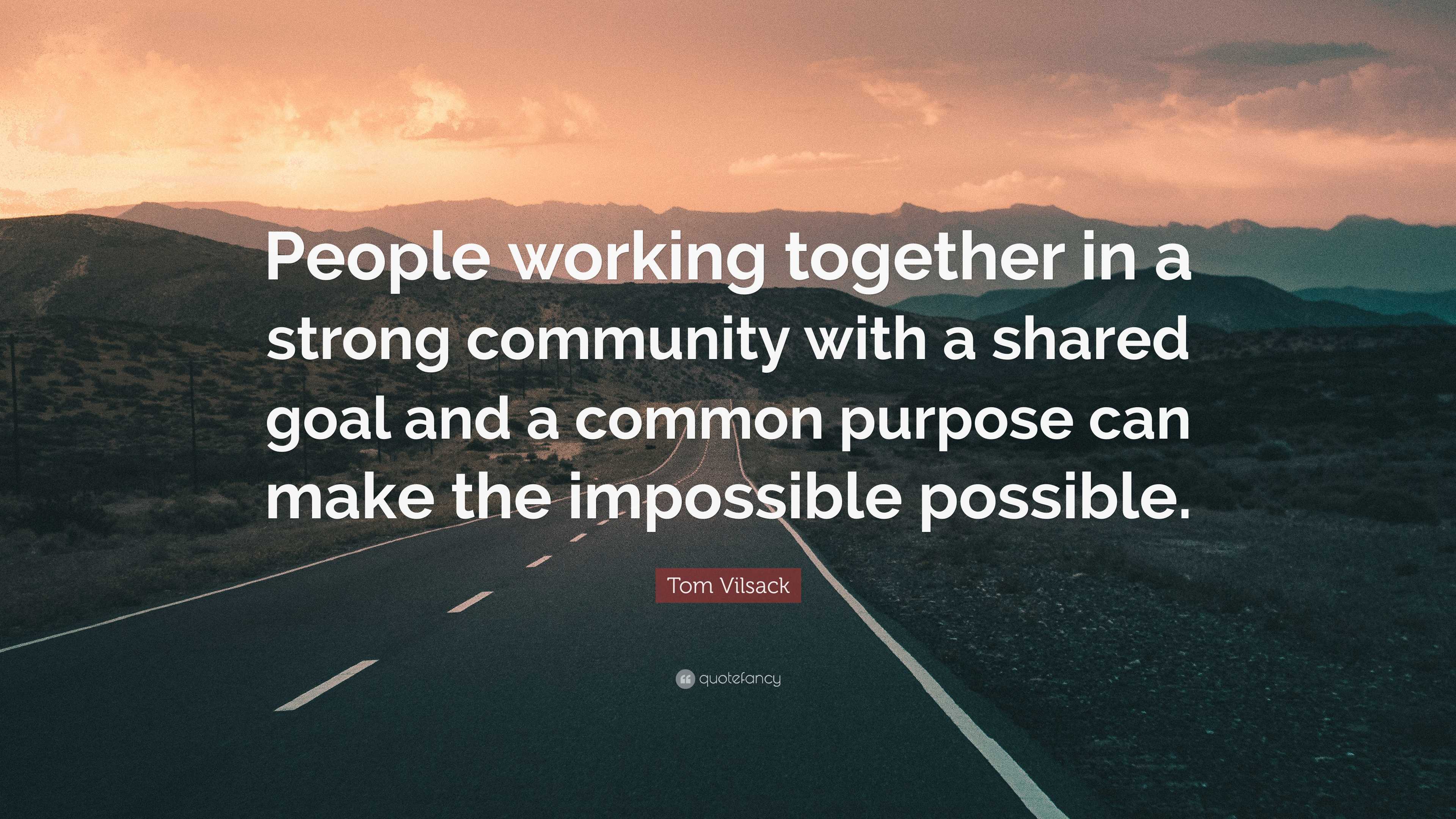 Tom Vilsack Quote: “People working together in a strong community with ...