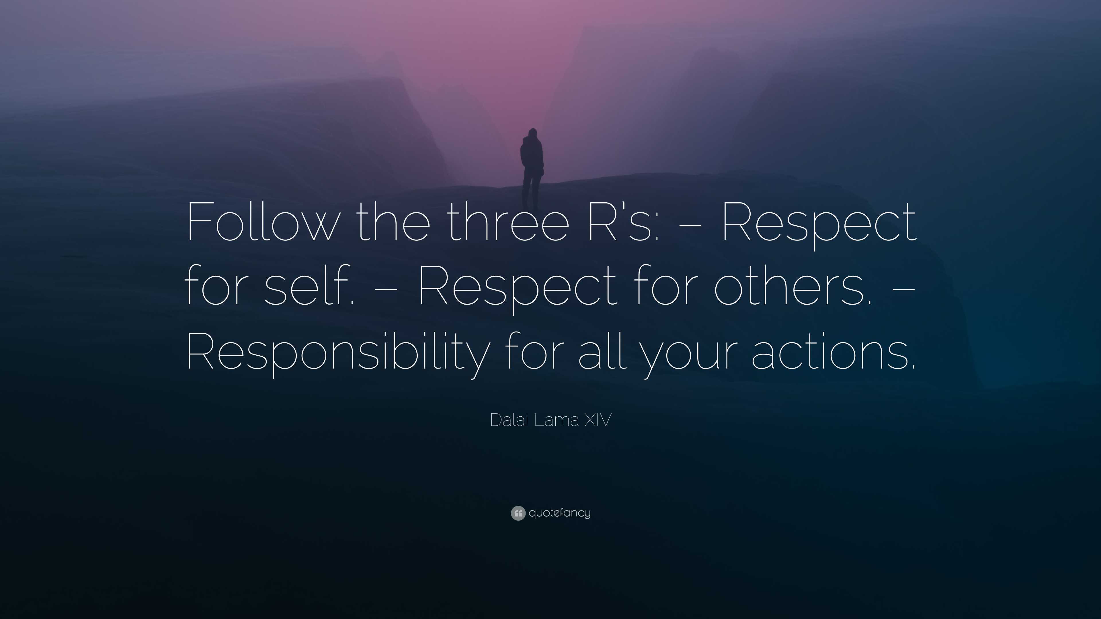 Dalai Lama Xiv Quote: “follow The Three R’s: – Respect For Self 