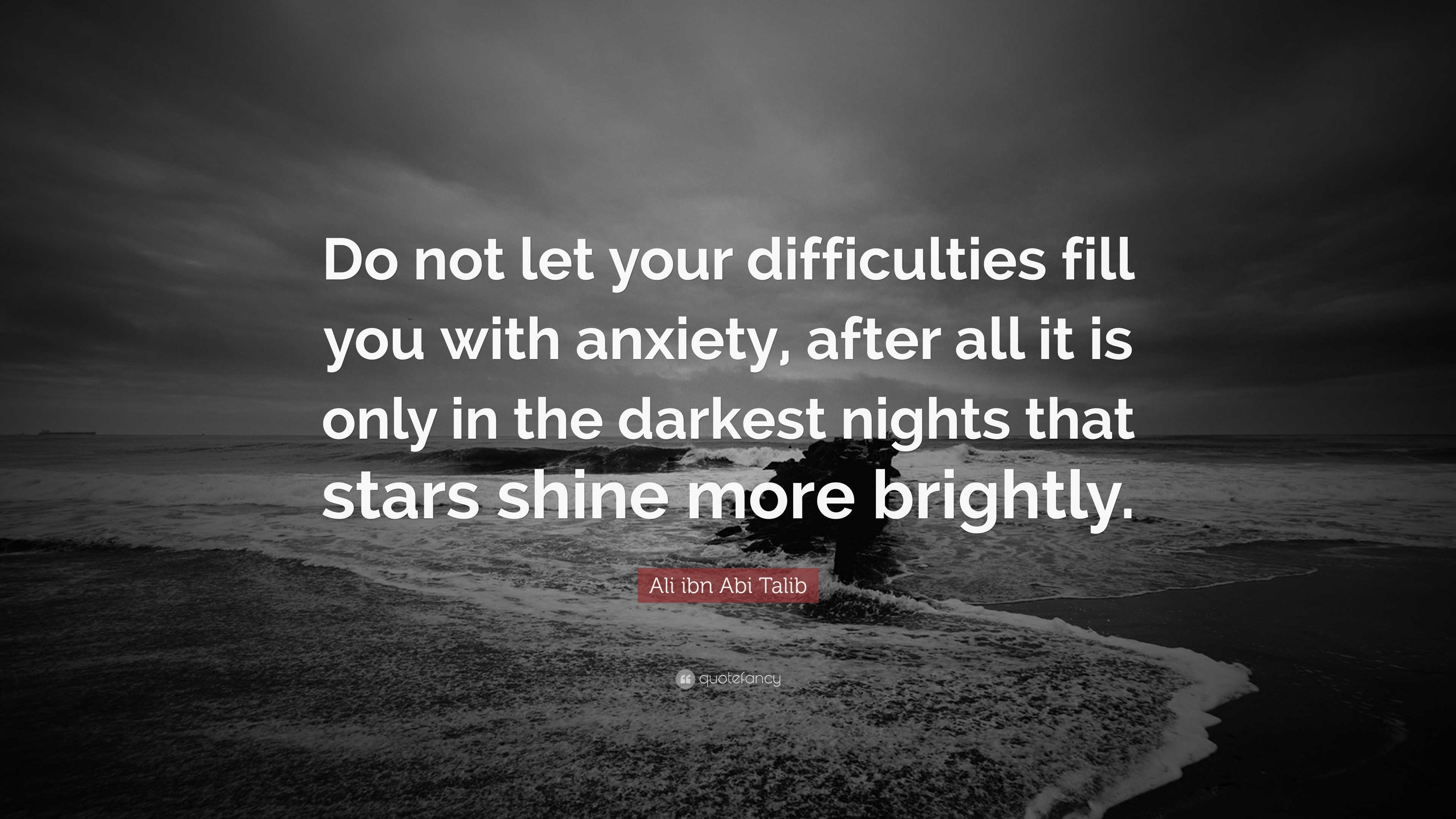 Ali Ibn Abi Talib Quote Do Not Let Your Difficulties Fill You With