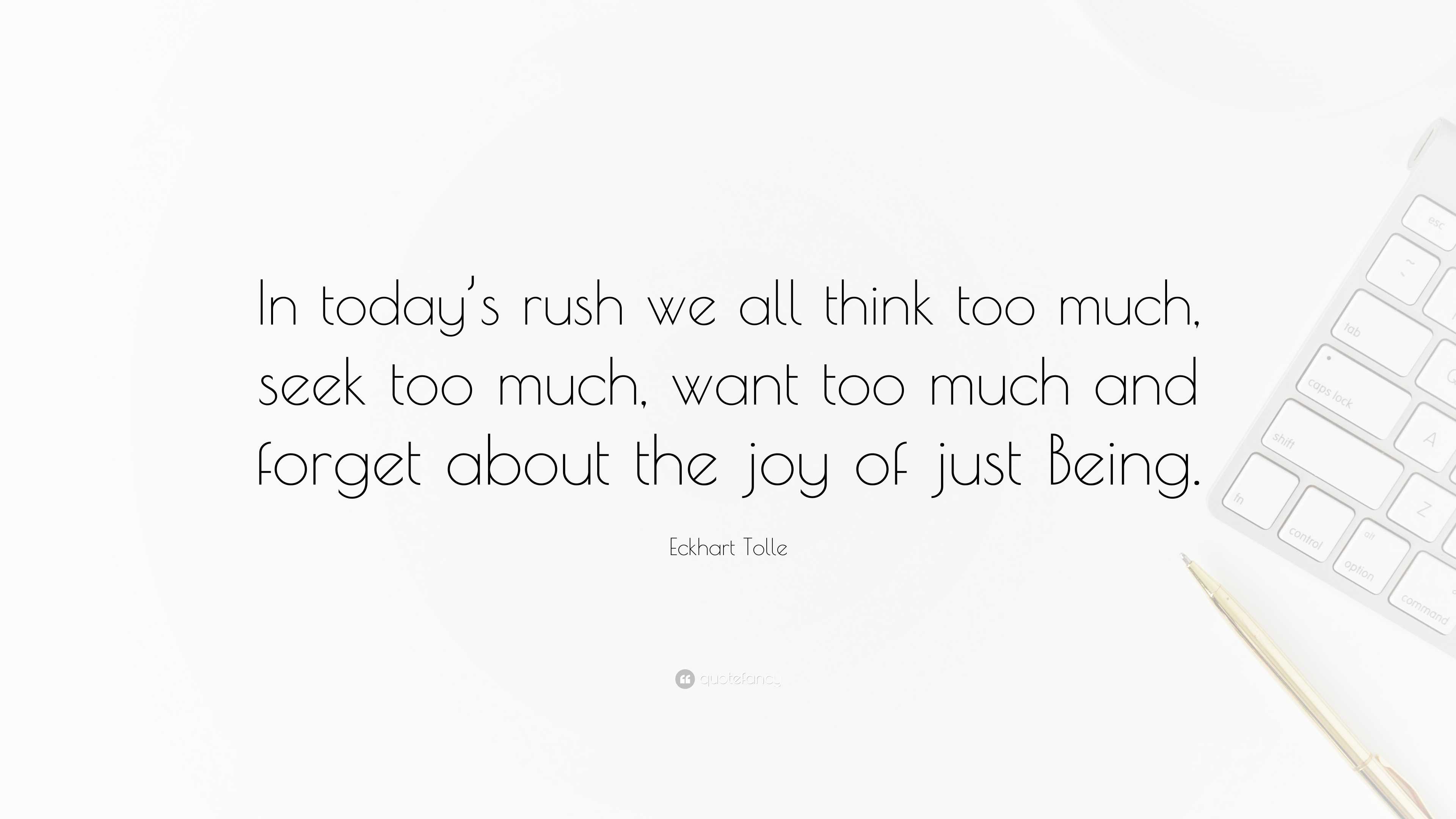 Eckhart Tolle Quote “in Todays Rush We All Think Too Much Seek Too Much Want Too Much And