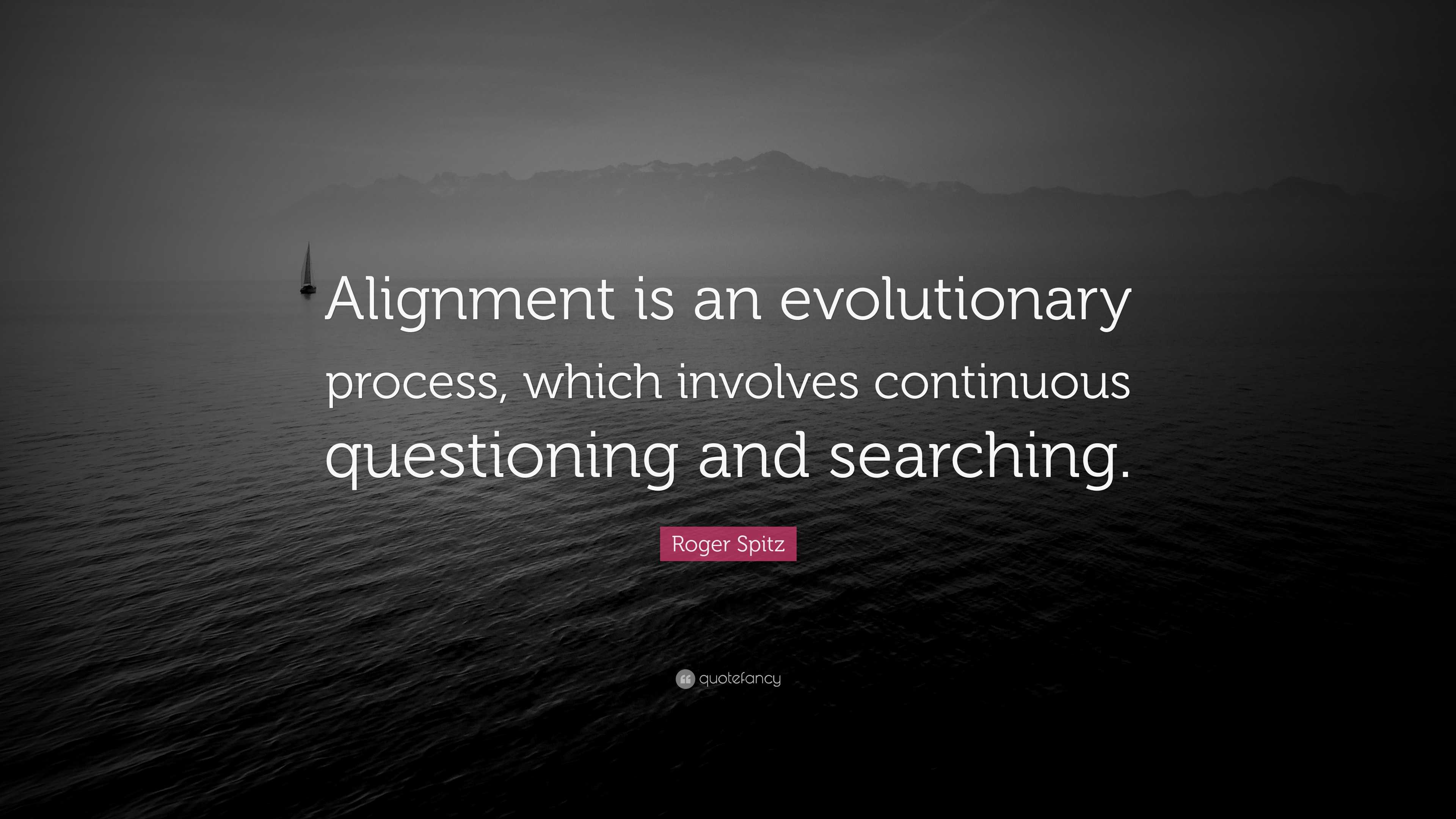 Roger Spitz Quote: “Alignment is an evolutionary process, which