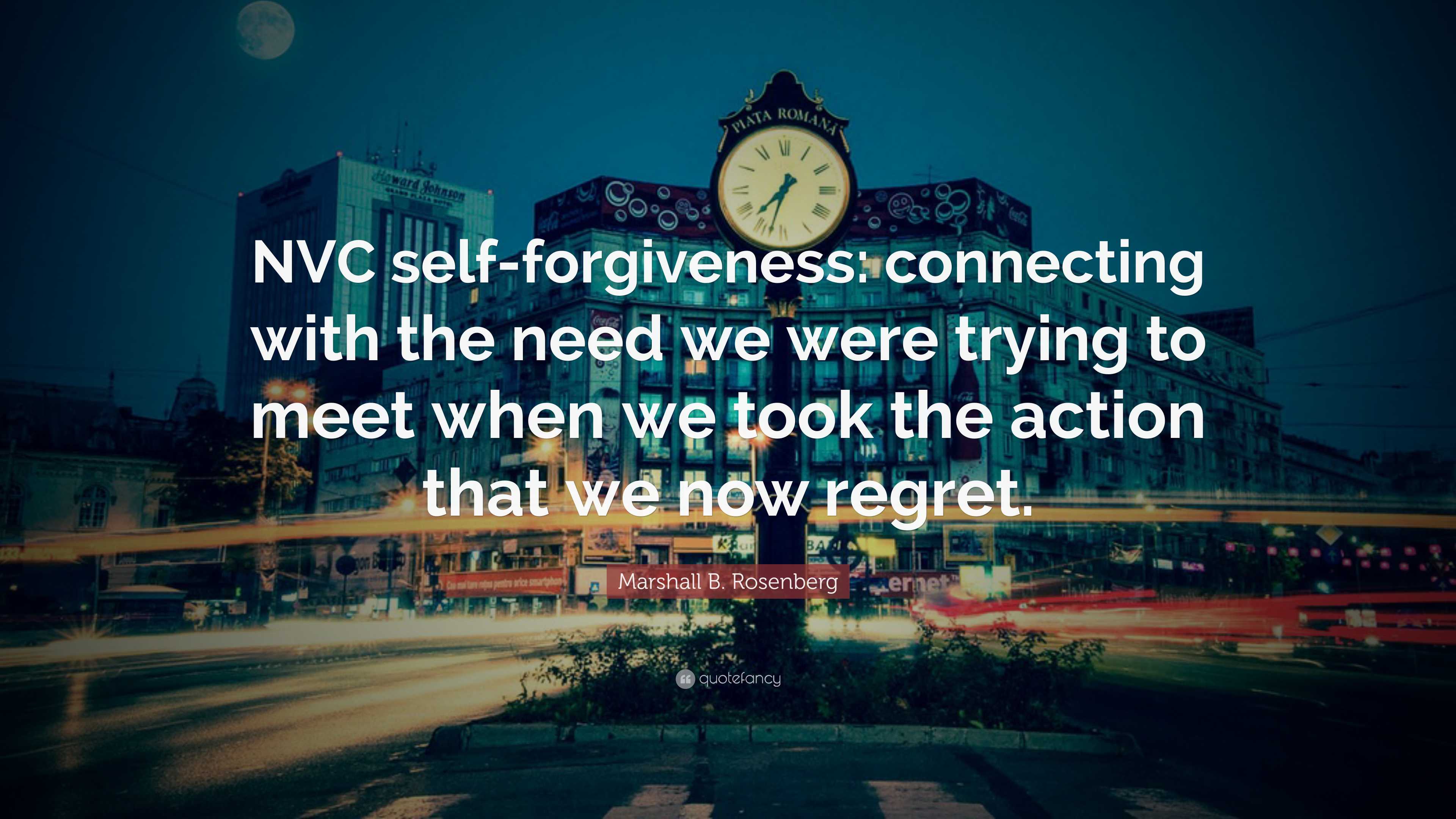 Marshall B. Rosenberg Quote: “NVC Self-forgiveness: Connecting With The ...