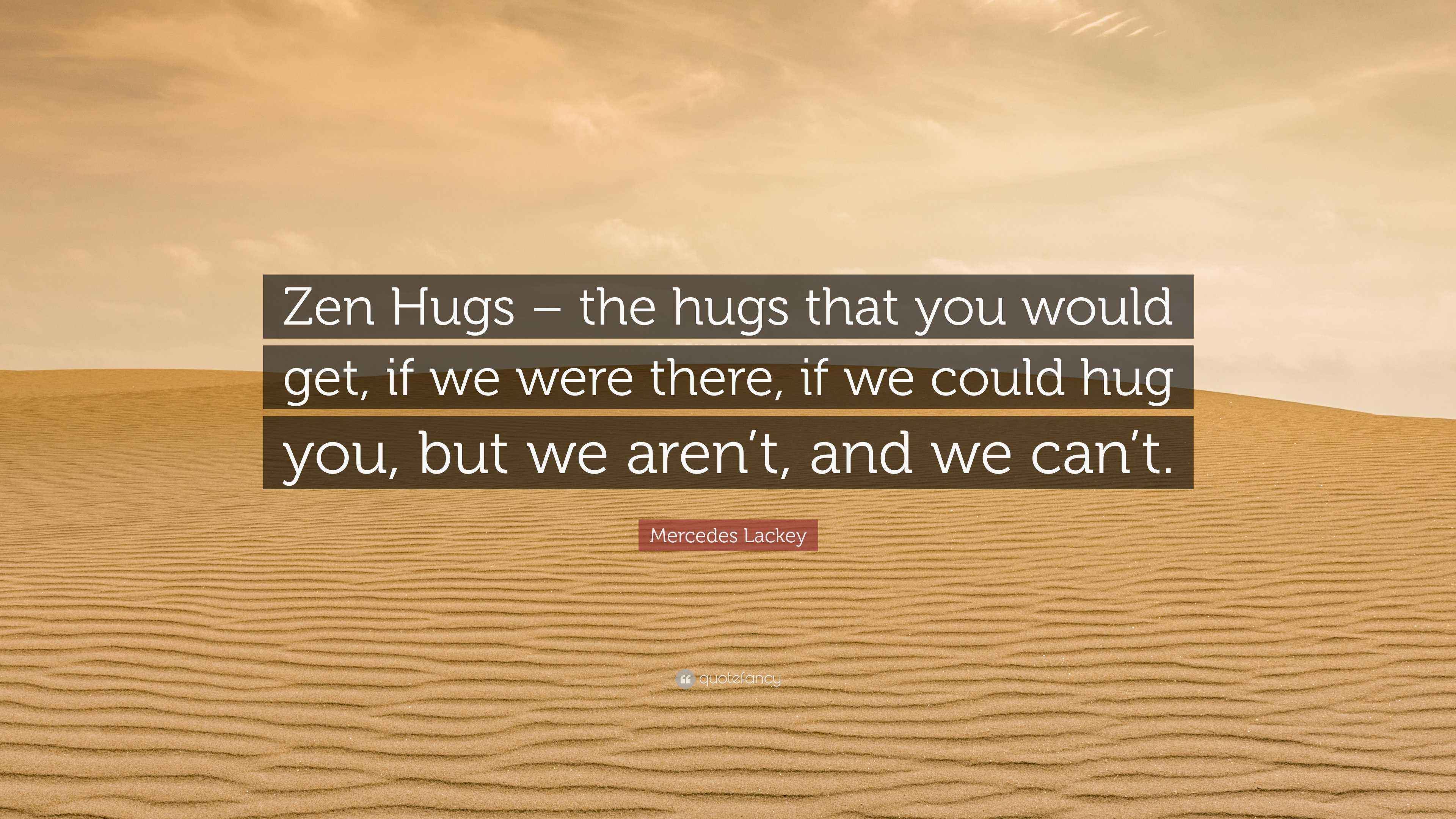 Mercedes Lackey Quote “Zen Hugs the hugs that you would get, if we