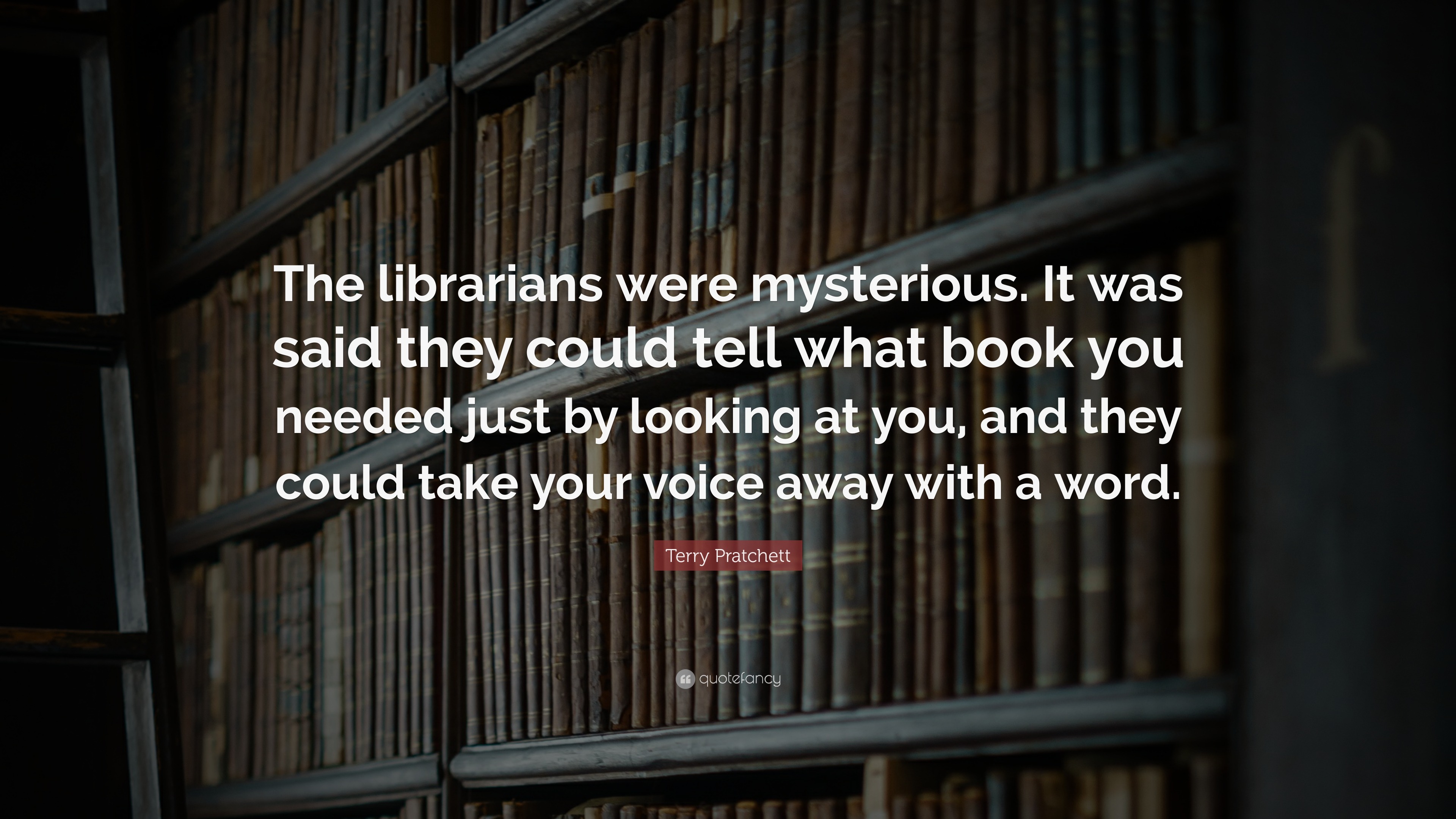 Terry Pratchett Quote: “The librarians were mysterious. It was said ...